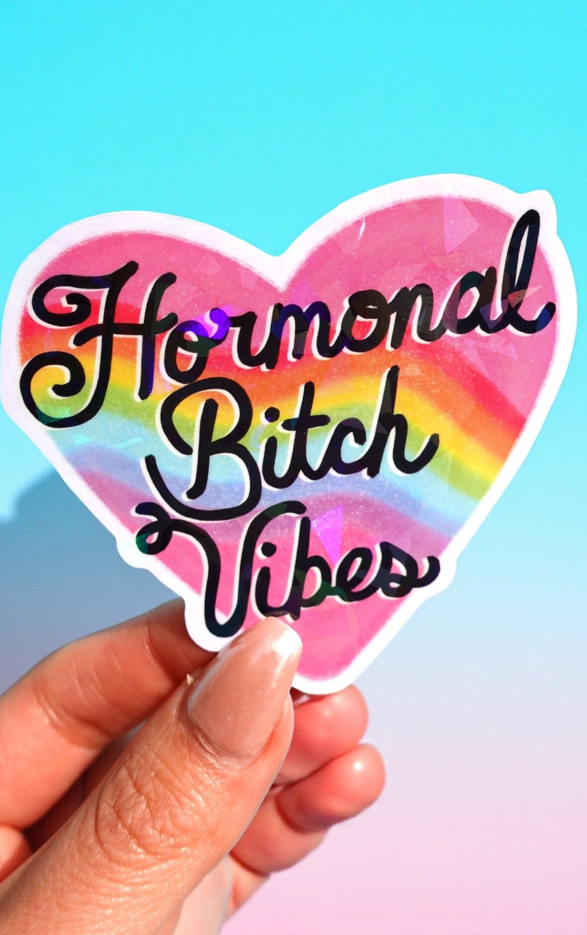 Hormonal Bitch Vibes Sticker – Funny Rainbow Heart Holographic Vinyl Sticker - UntamedEgo LLC.
