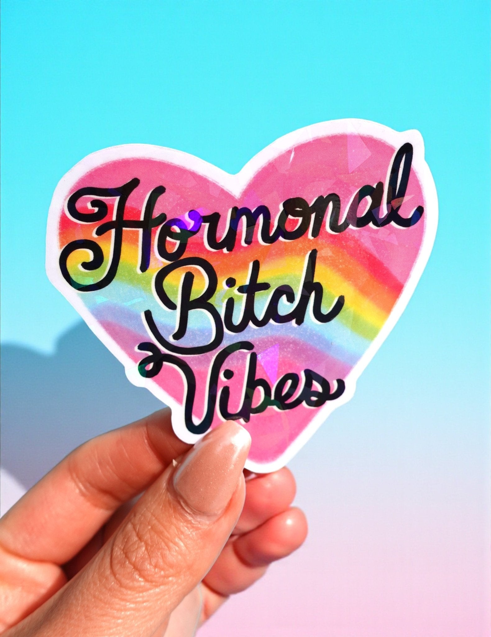Hormonal Bitch Vibes Sticker – Funny Rainbow Heart Holographic Vinyl Sticker - UntamedEgo LLC.