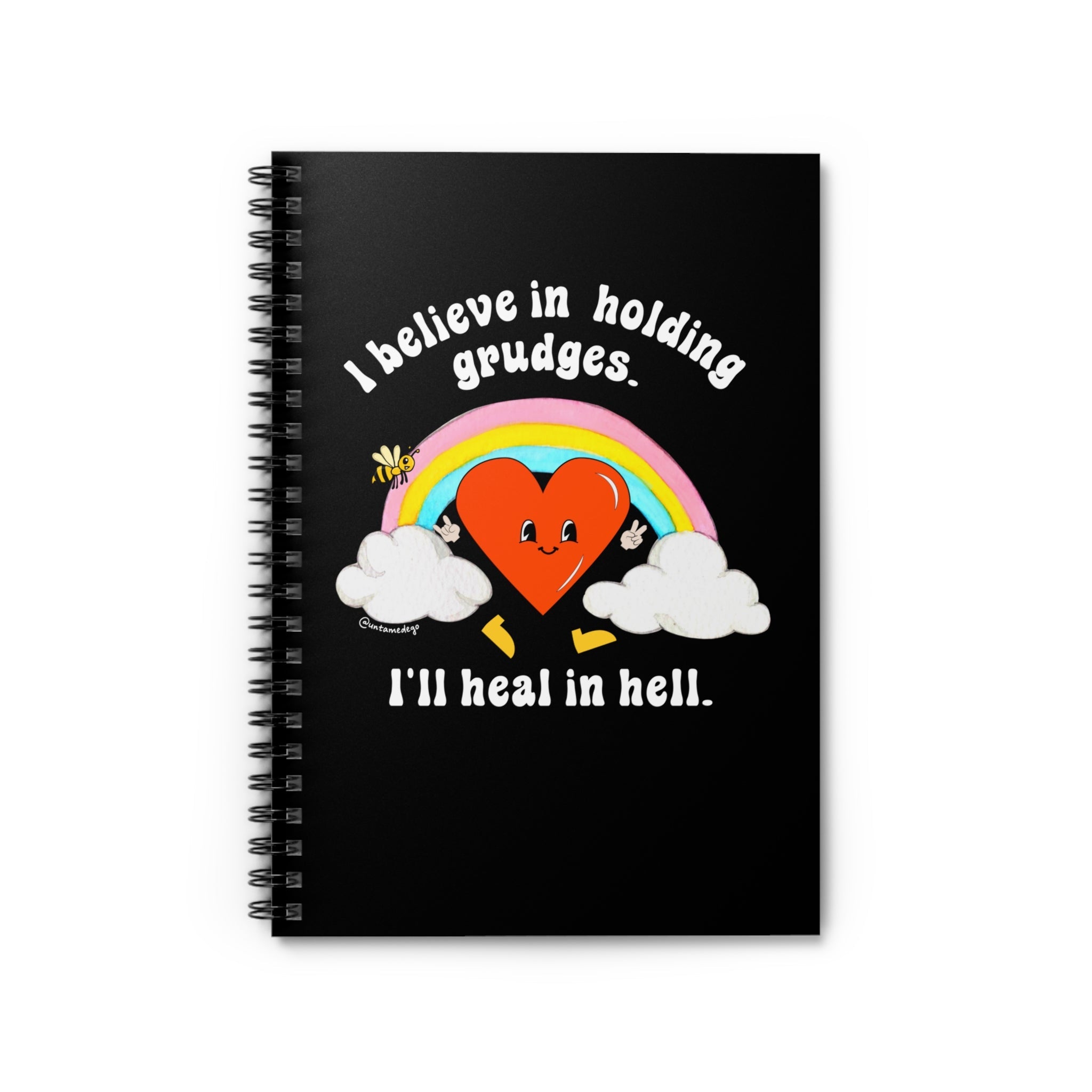 I Believe In Holding Grudges I'll Heal In Hell Spiral Notebook - Ruled Line - UntamedEgo LLC.