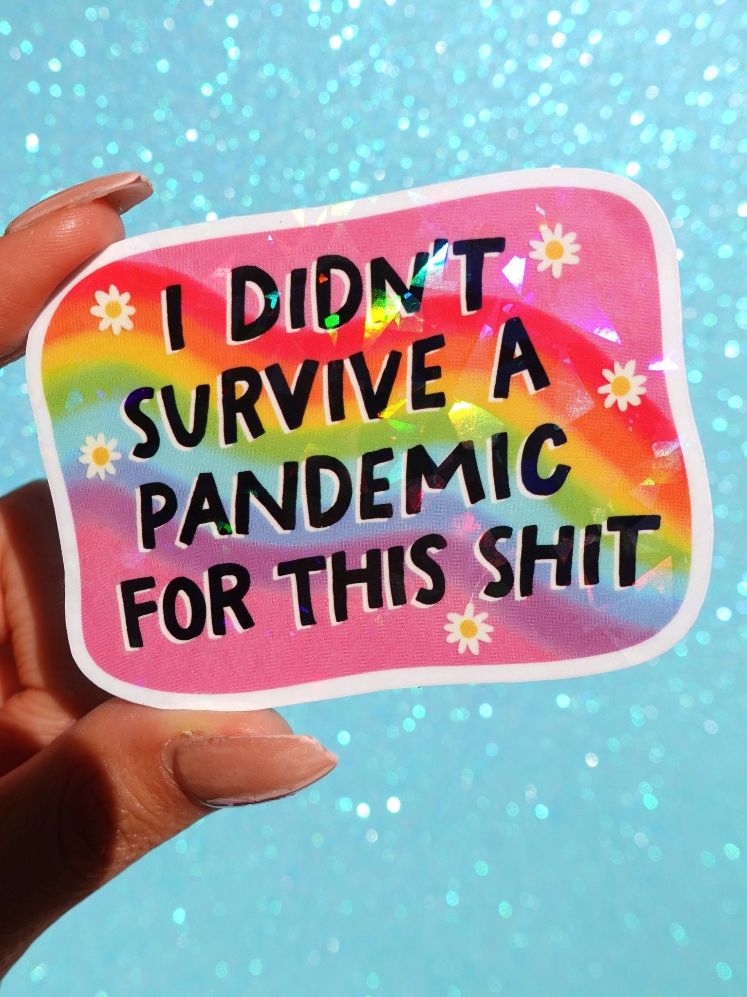 I Didn’t Survive a Pandemic for This Shit Sticker – Funny Rainbow Holographic Vinyl Sticker - UntamedEgo LLC.