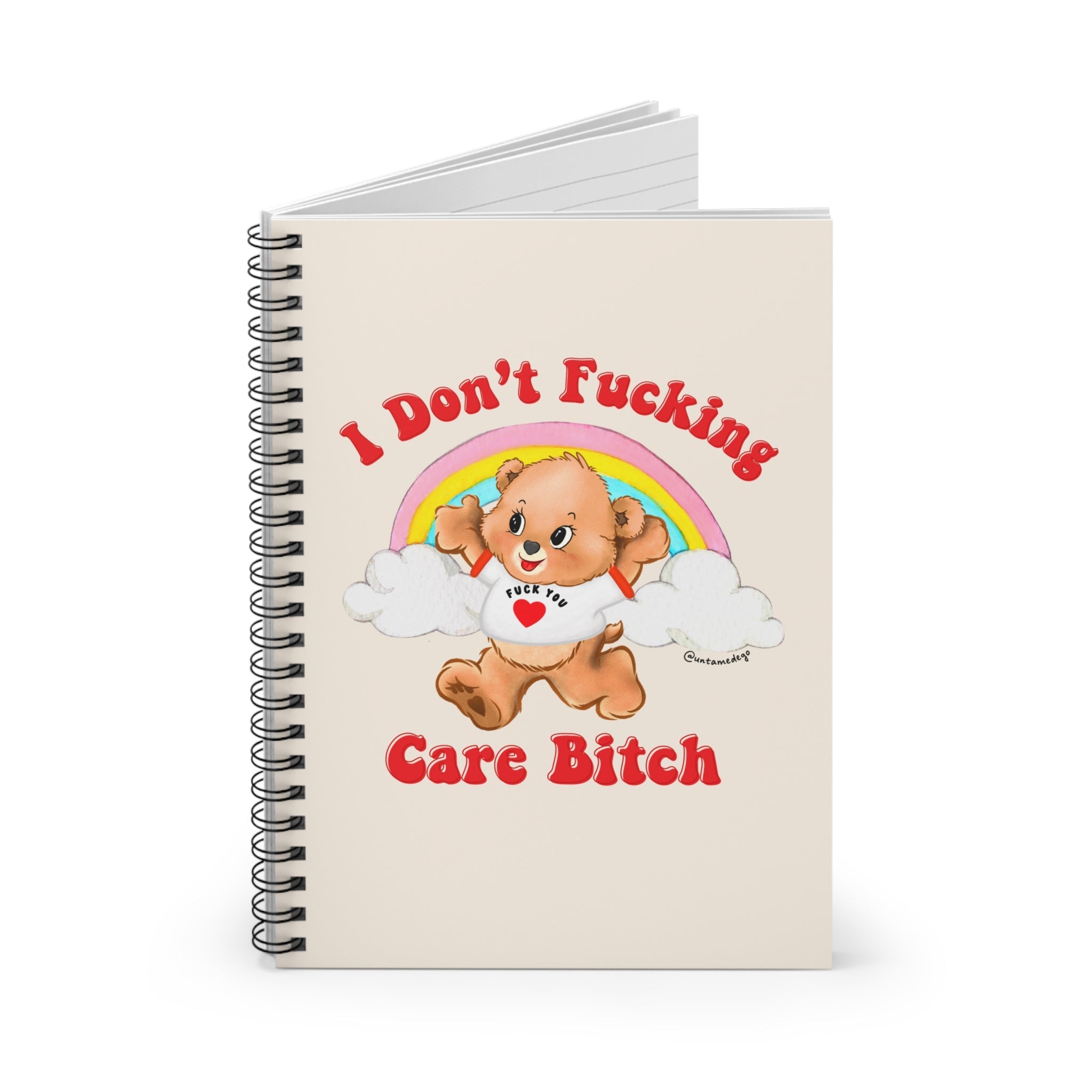 I Don't Fucking Care Bitch Spiral Notebook - Ruled Line - UntamedEgo LLC.