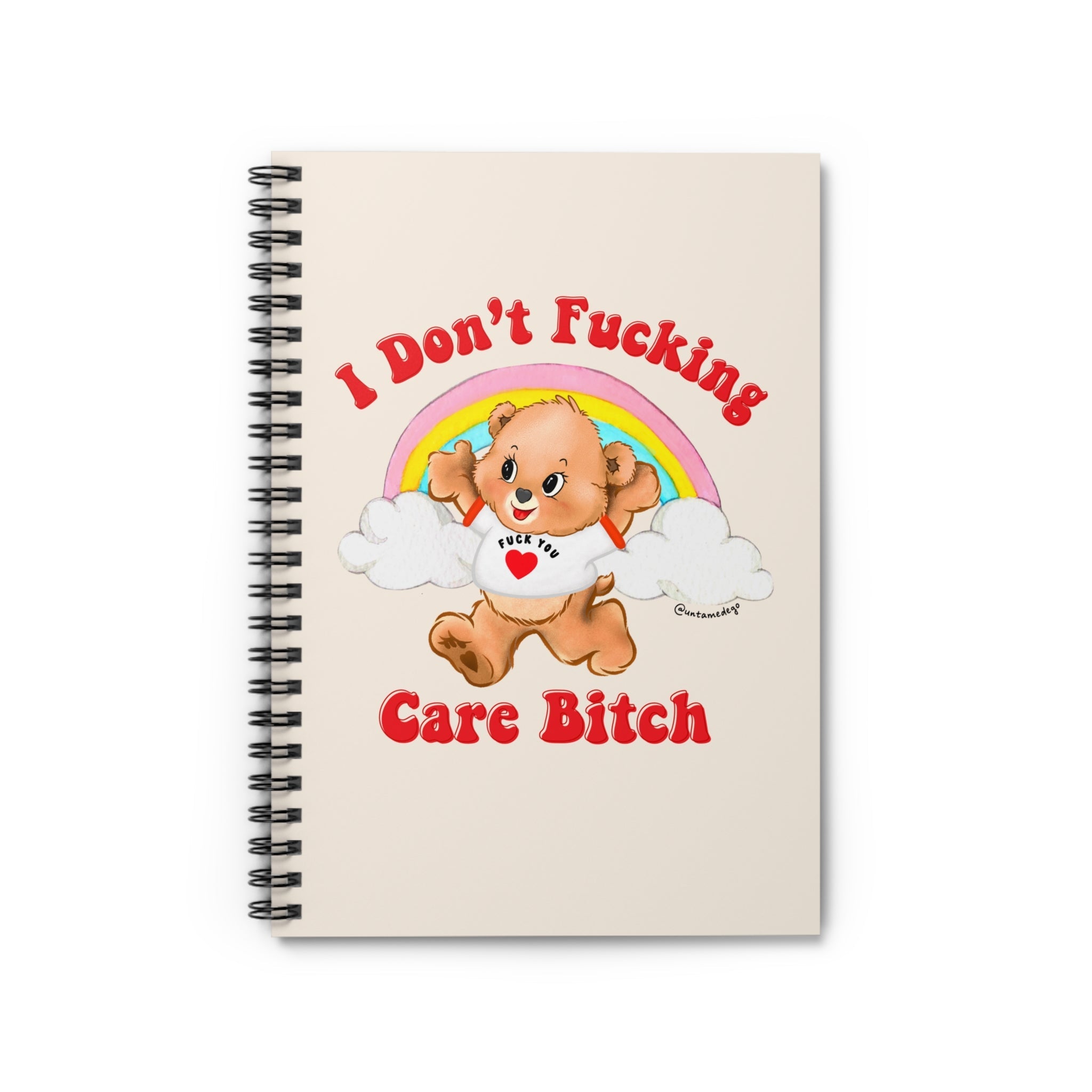 I Don't Fucking Care Bitch Spiral Notebook - Ruled Line - UntamedEgo LLC.