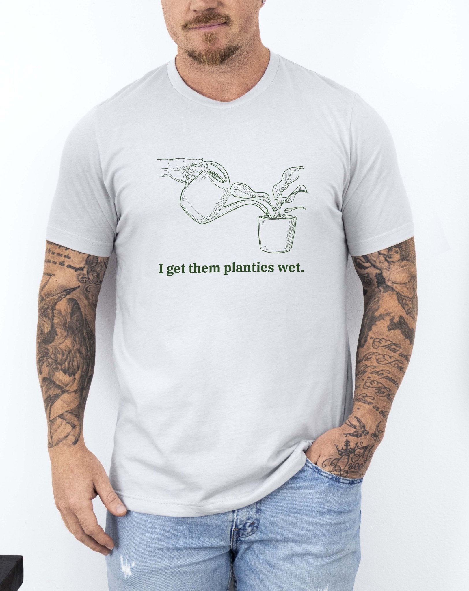 I get them planties wet Tee - UntamedEgo LLC.