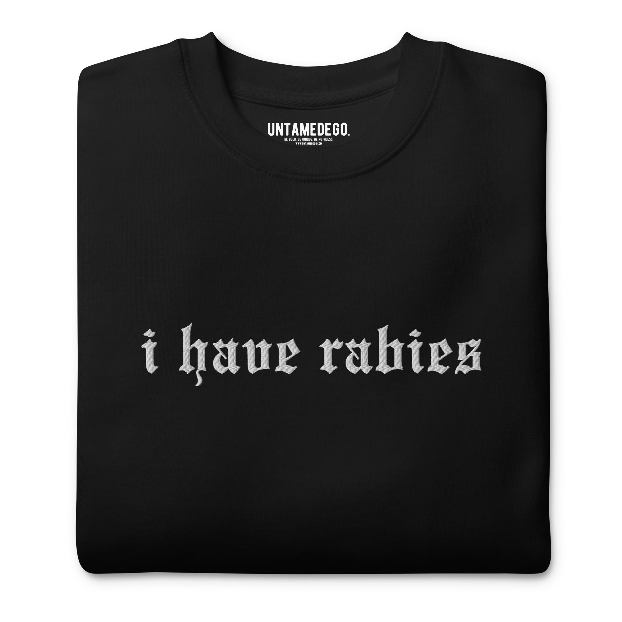 I Have Rabies Embroidered Soft Crew Sweatshirt - UntamedEgo LLC.