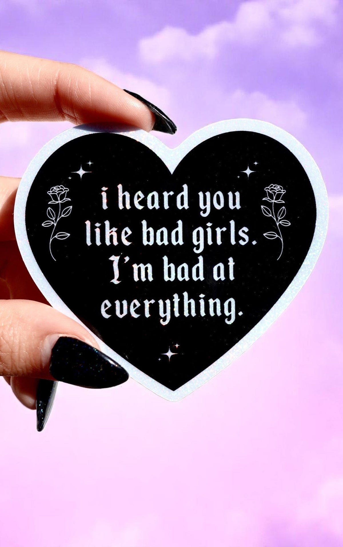 I Heard You Like Bad Girls I'm Bad at Everything – Heart Shaped Waterproof Sad Girl Decal - UntamedEgo LLC.