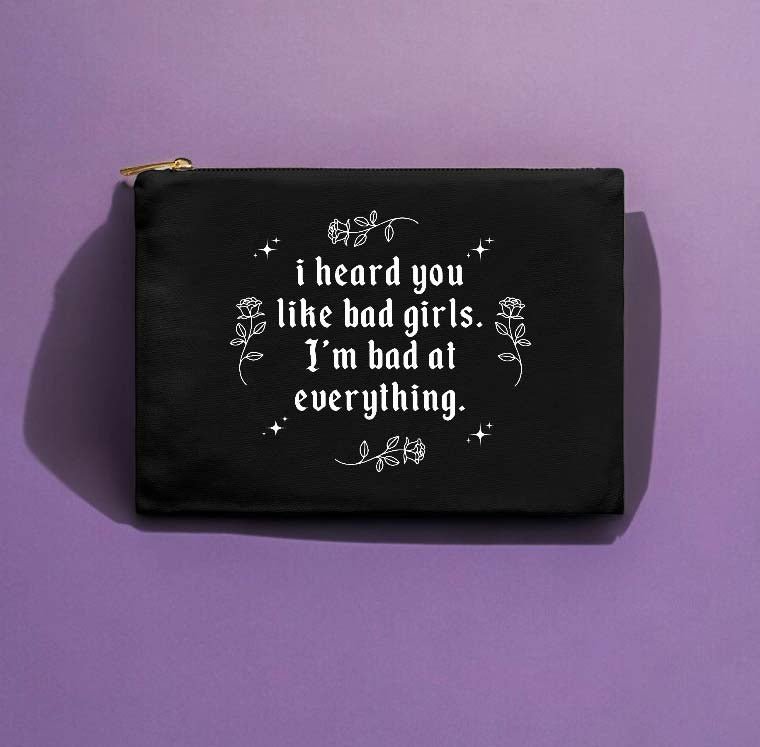 I Heard You Like Bad Girls I'm Bad At Everything Makeup Bag - UntamedEgo LLC.