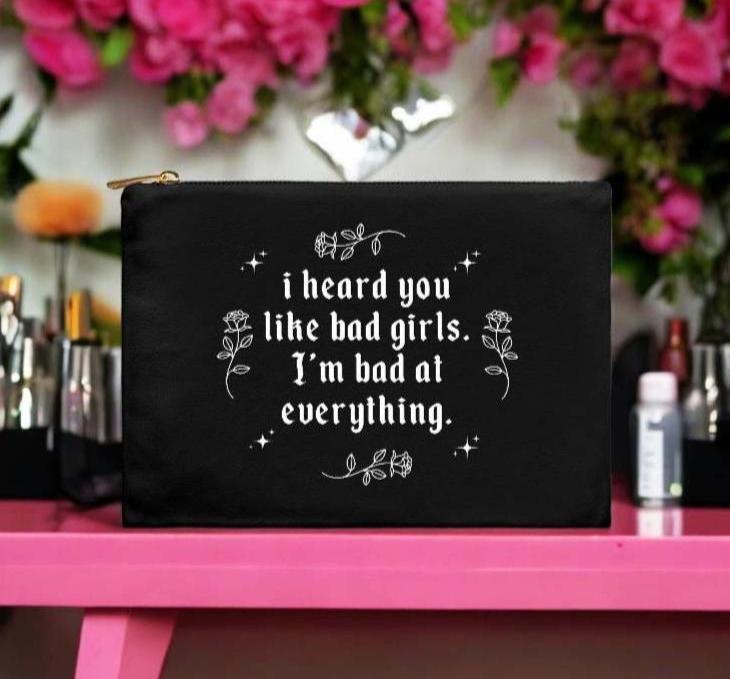 I Heard You Like Bad Girls I'm Bad At Everything Makeup Bag - UntamedEgo LLC.