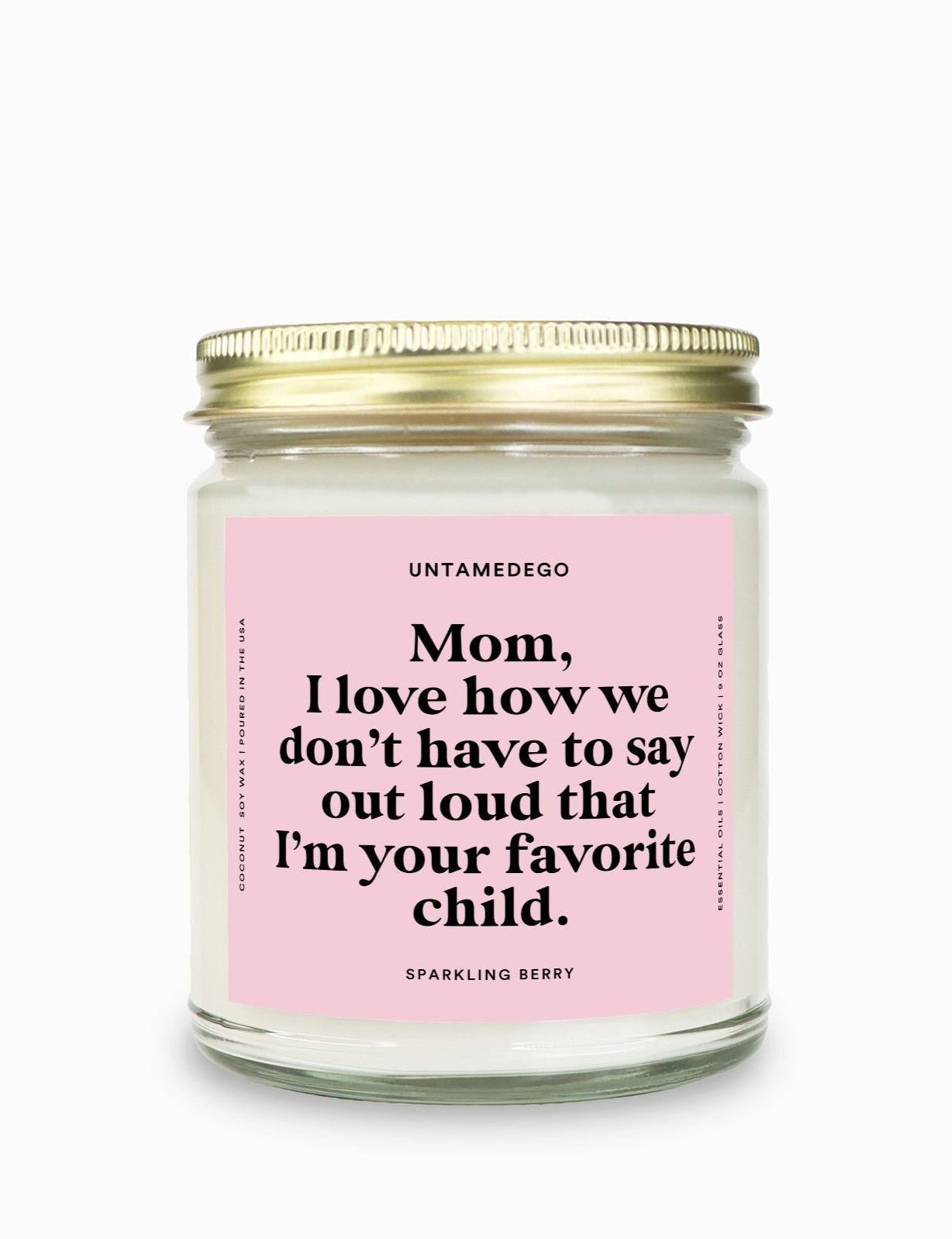 I Love How We Don't Have To Say Out Loud That I Am Your Favorite Child Gold Top Candle - UntamedEgo LLC.