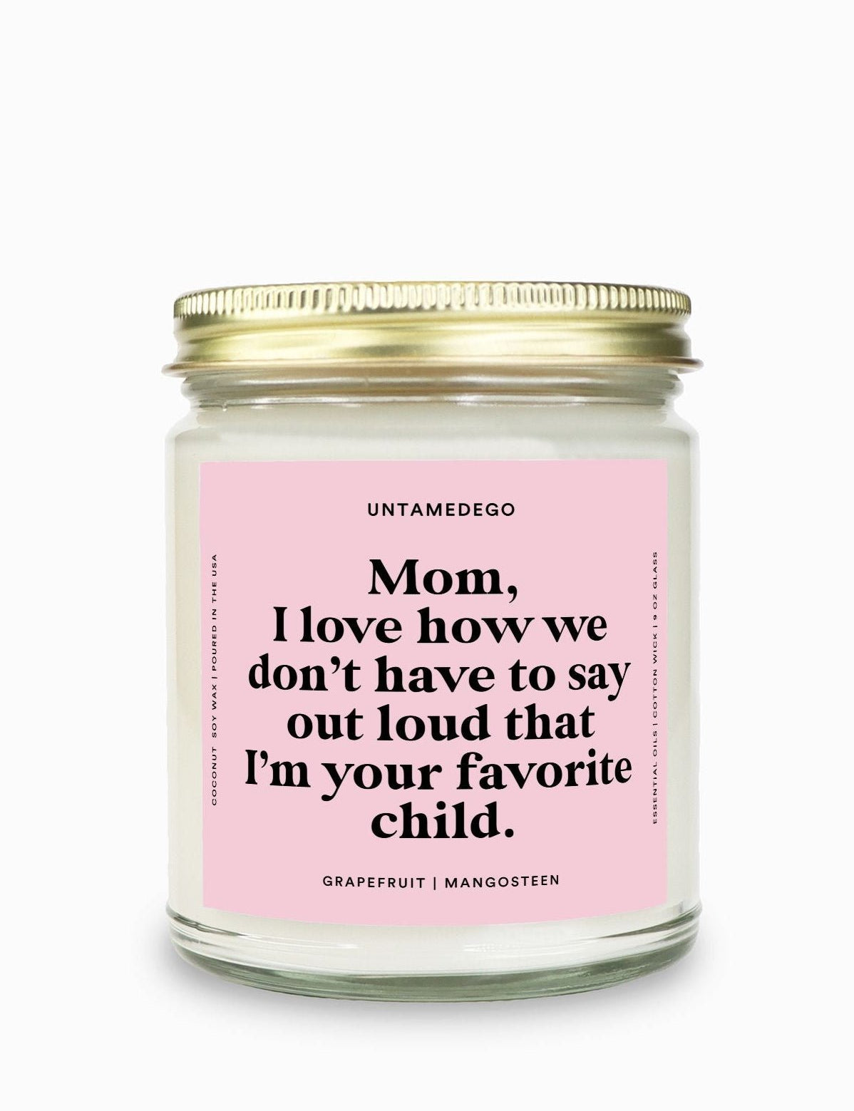 I Love How We Don't Have To Say Out Loud That I Am Your Favorite Child Gold Top Candle - UntamedEgo LLC.