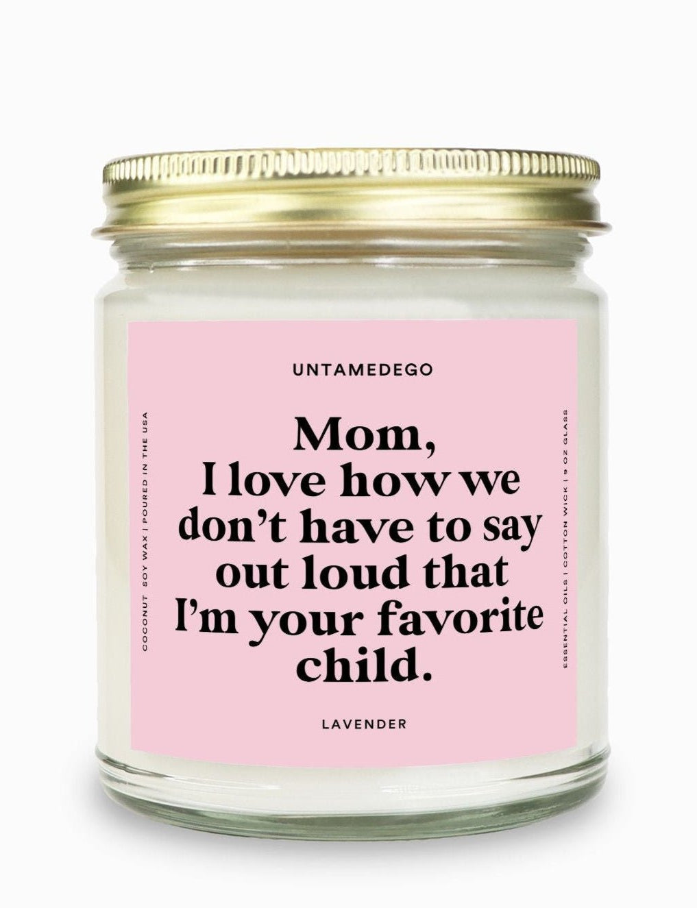 I Love How We Don't Have To Say Out Loud That I Am Your Favorite Child Gold Top Candle - UntamedEgo LLC.