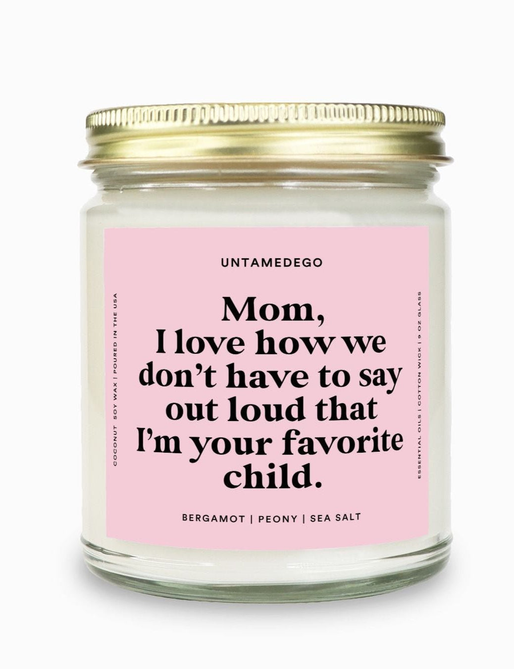 I Love How We Don't Have To Say Out Loud That I Am Your Favorite Child Gold Top Candle - UntamedEgo LLC.