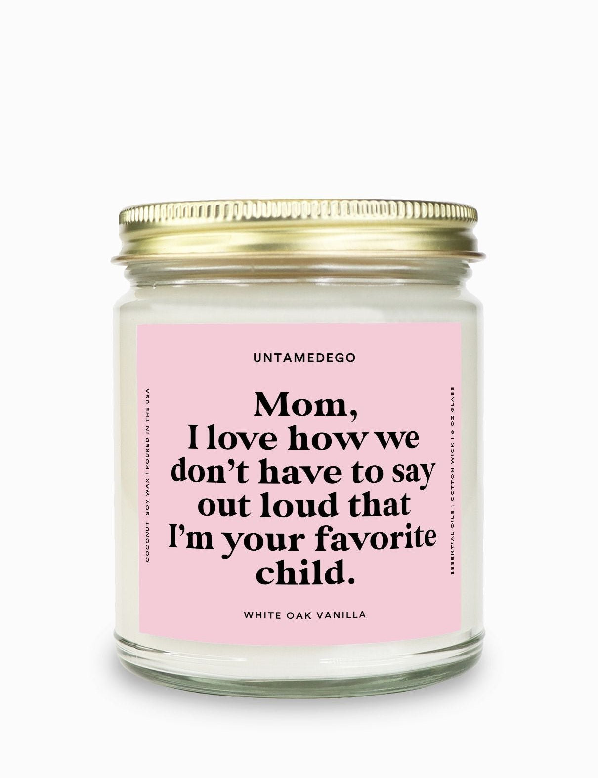 I Love How We Don't Have To Say Out Loud That I Am Your Favorite Child Gold Top Candle - UntamedEgo LLC.