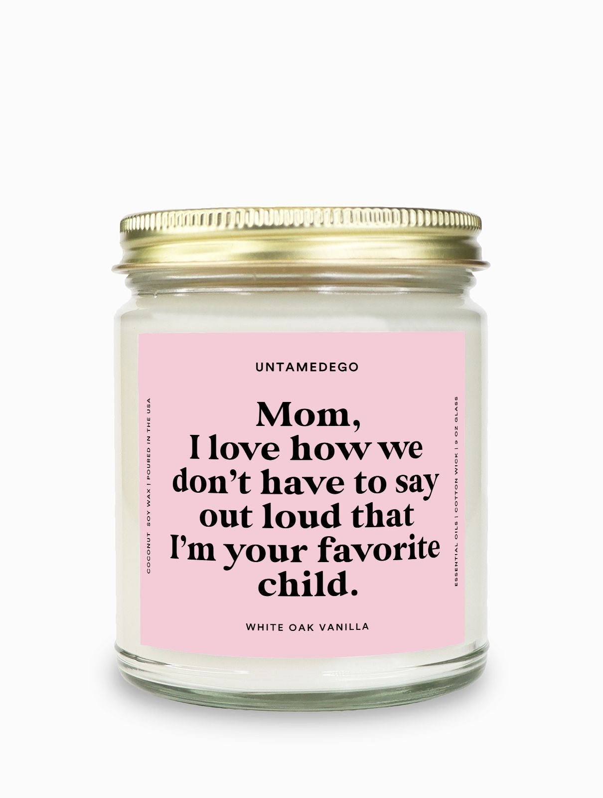 I Love How We Don't Have To Say Out Loud That I Am Your Favorite Child Gold Top Candle - UntamedEgo LLC.