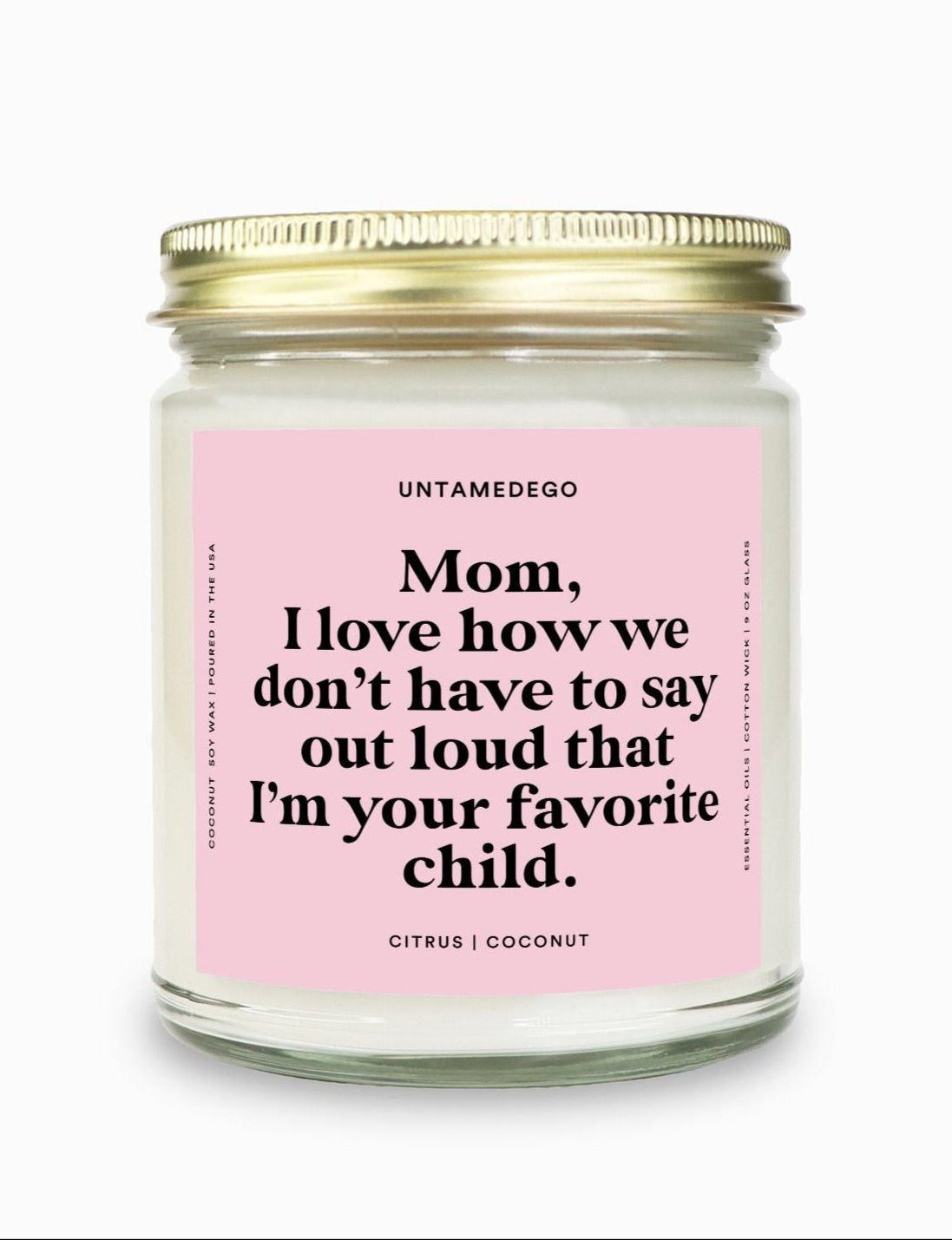 I Love How We Don't Have To Say Out Loud That I Am Your Favorite Child Gold Top Candle - UntamedEgo LLC.