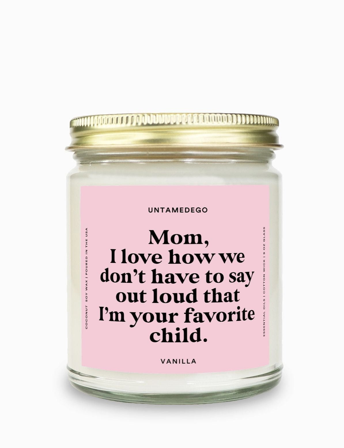 I Love How We Don't Have To Say Out Loud That I Am Your Favorite Child Gold Top Candle - UntamedEgo LLC.