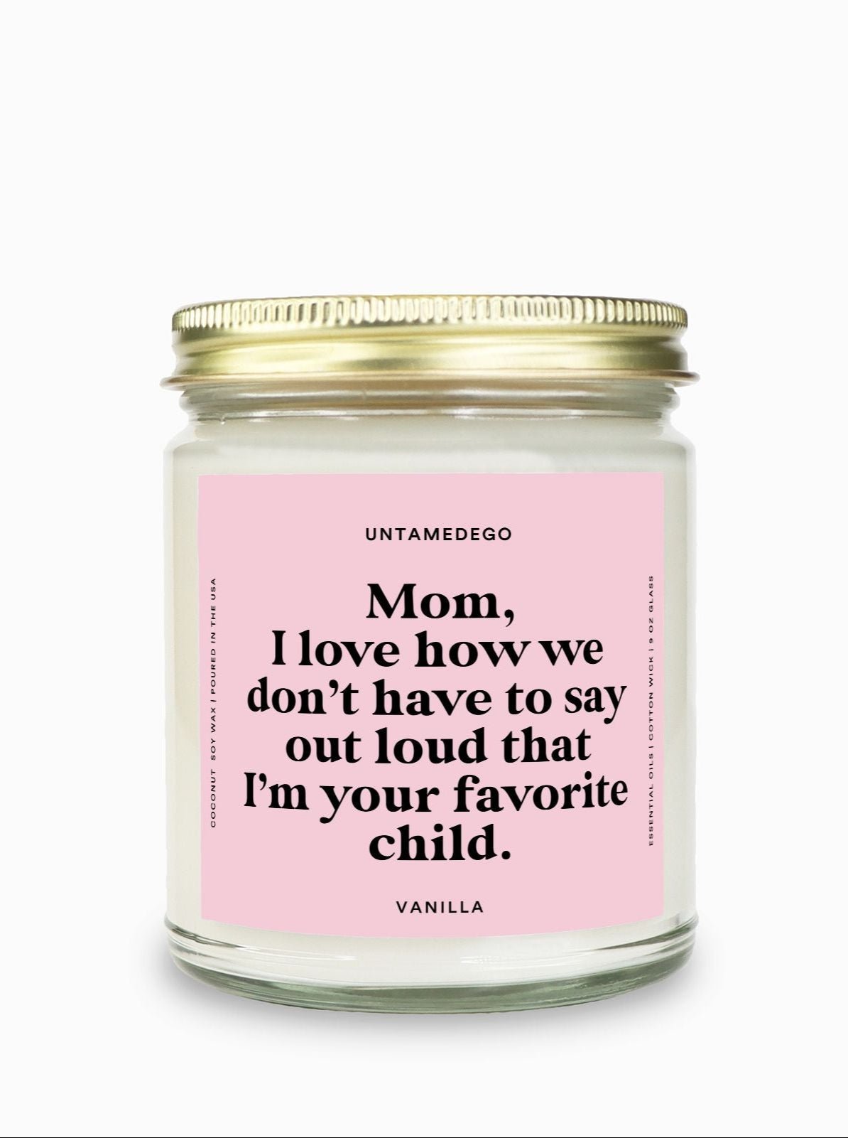 I Love How We Don't Have To Say Out Loud That I Am Your Favorite Child Gold Top Candle - UntamedEgo LLC.