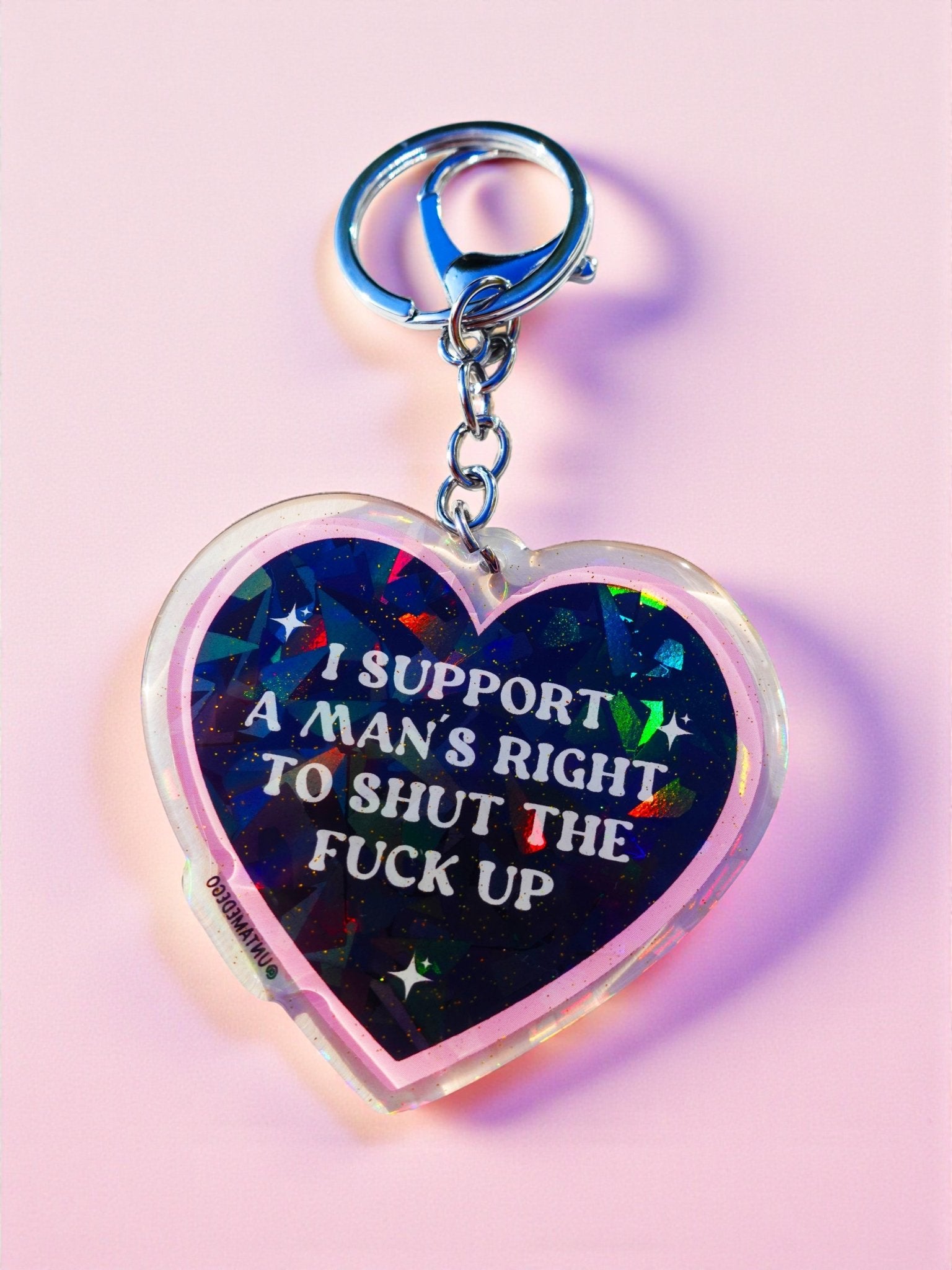 I Support A Mans Right To Shut the Fuck Up Heart Keychain | Holographic Glitter Acrylic Keychain - UntamedEgo LLC.