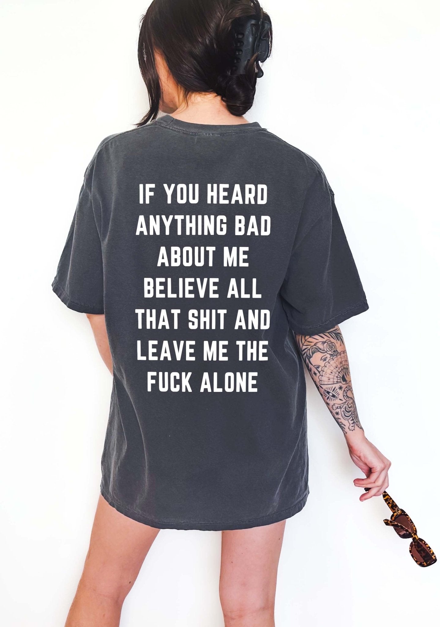 If You Heard Anything Bad About Me Believe All That Shit Tee - UntamedEgo LLC.
