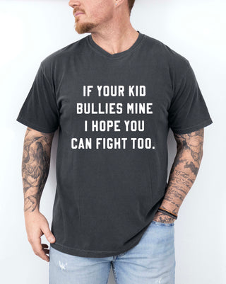 If Your Kid Bullies Mine I Hope You Can Fight Too Mens Tee
