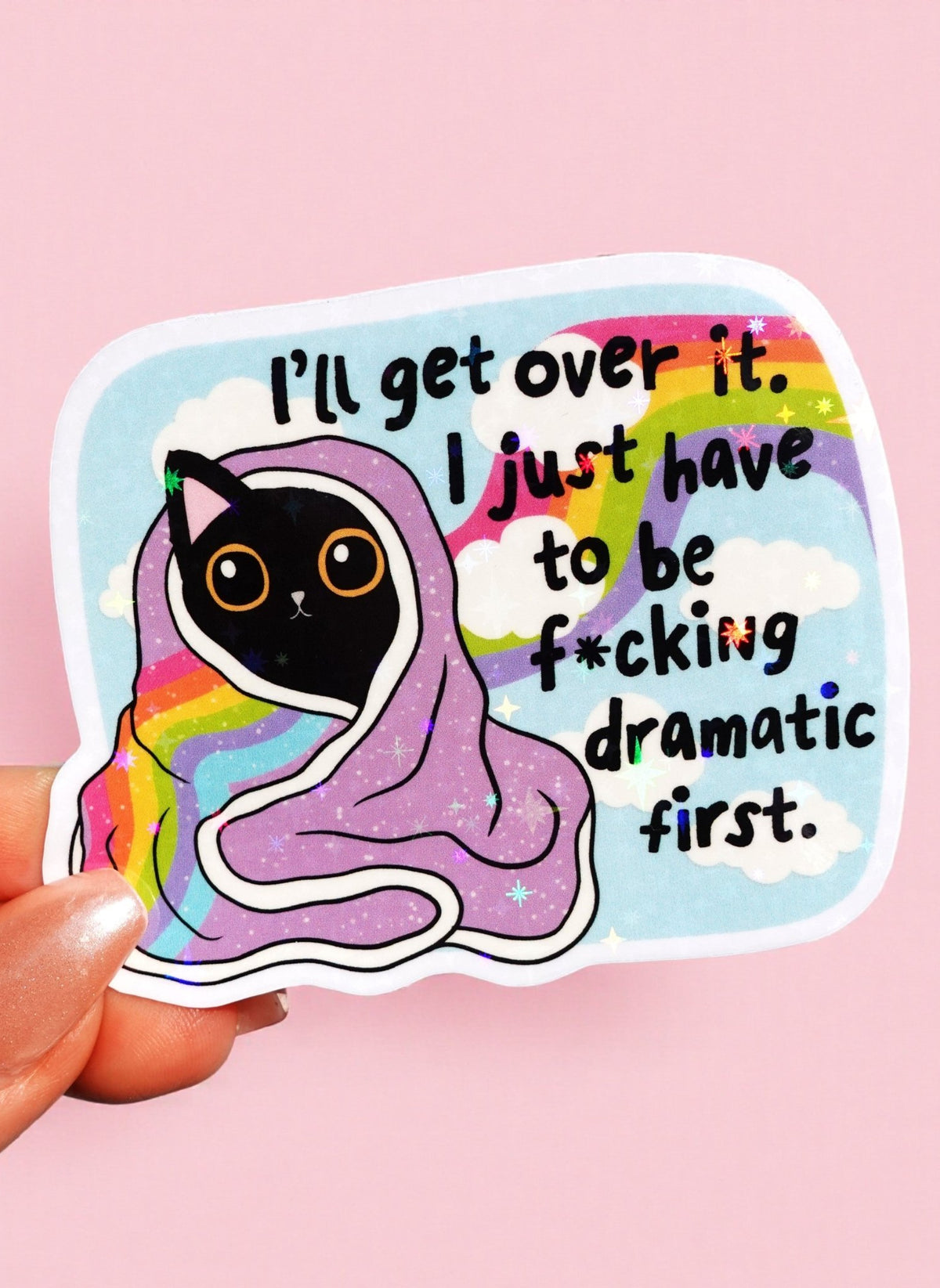 I’ll Get Over It Sticker – Funny Cat Holographic Vinyl Sticker - UntamedEgo LLC.