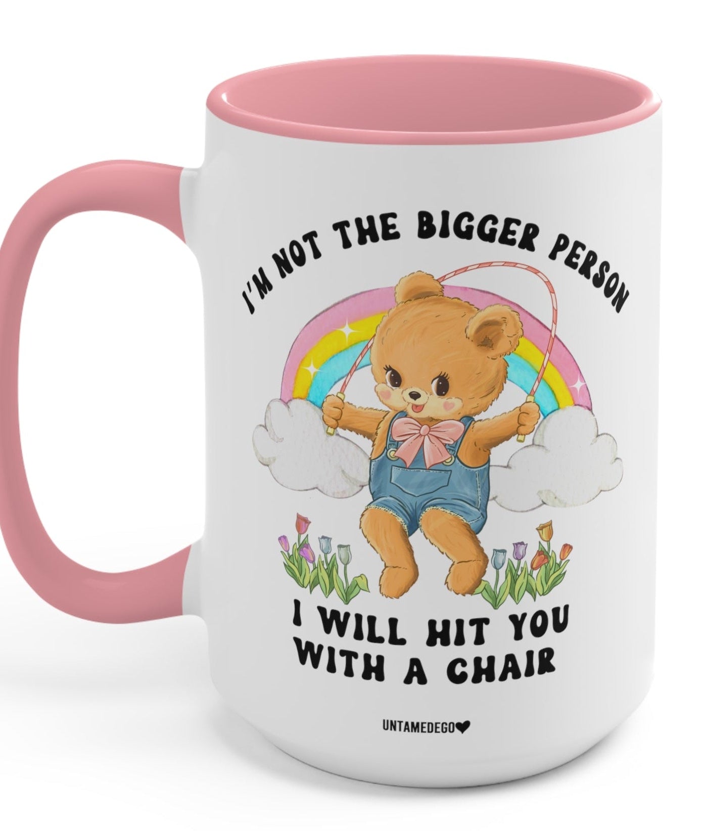 I'm Not The Bigger Person I Will Hit You With A Chair Mug - UntamedEgo LLC.