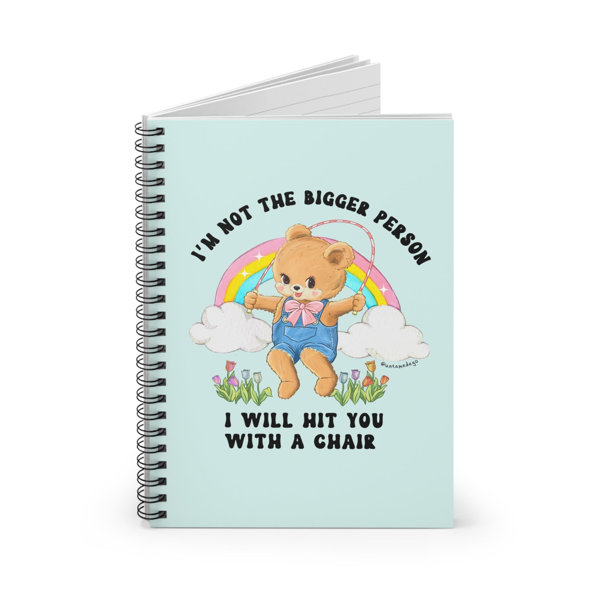 I'm Not The Bigger Person I Will Hit You With A Chair Spiral Notebook - Ruled Line - UntamedEgo LLC.