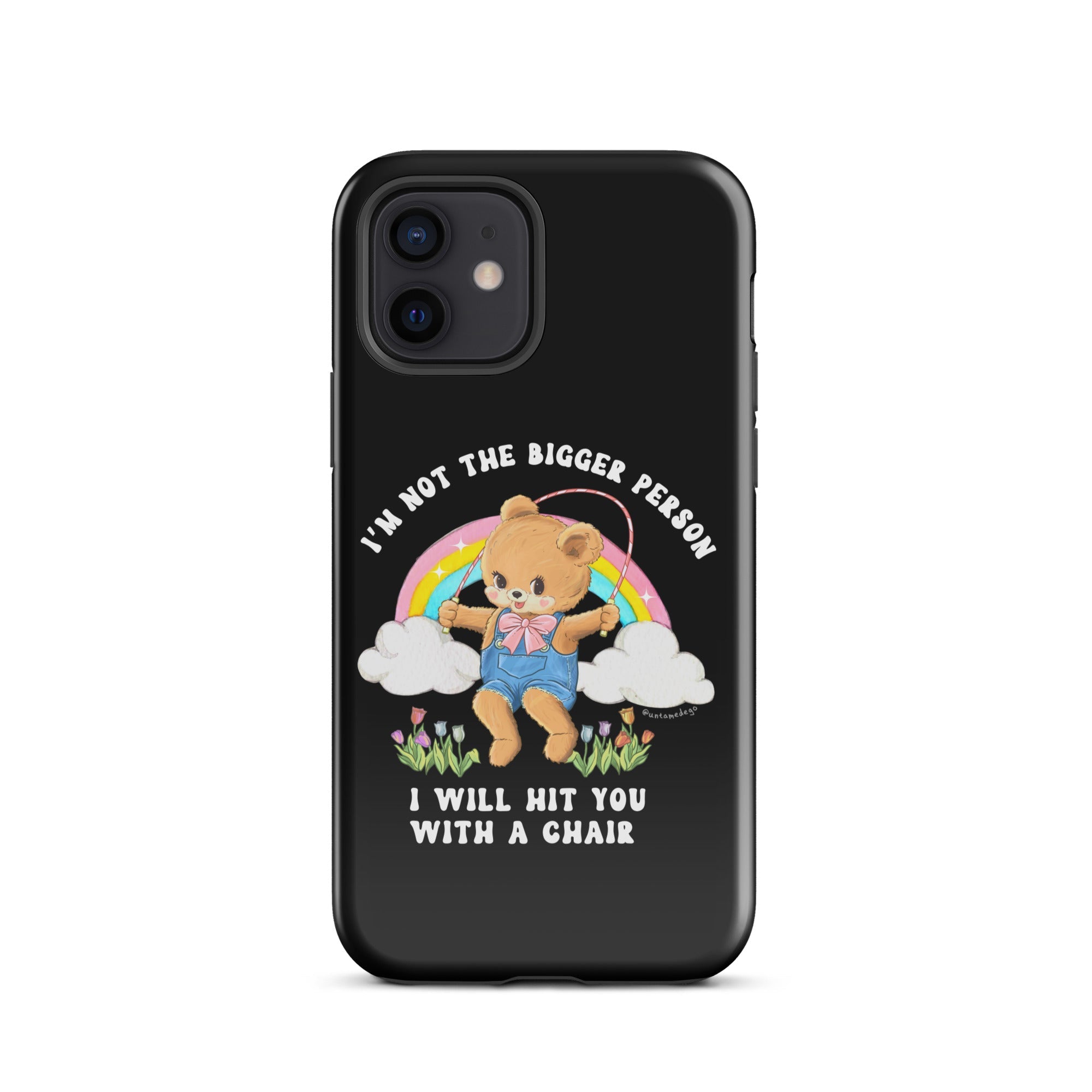 I'm Not The Bigger Person I Will Hit You With A Chair Tough Case for iPhone® - UntamedEgo LLC.
