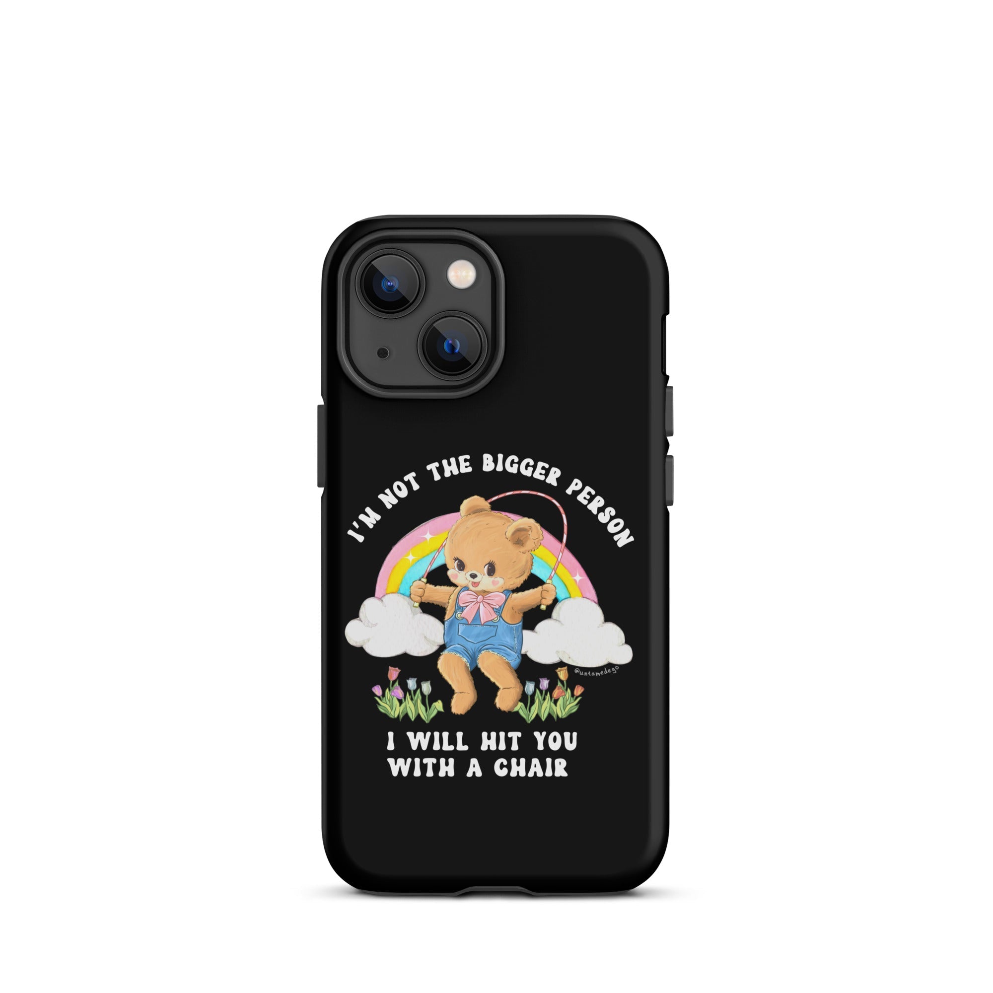 I'm Not The Bigger Person I Will Hit You With A Chair Tough Case for iPhone® - UntamedEgo LLC.