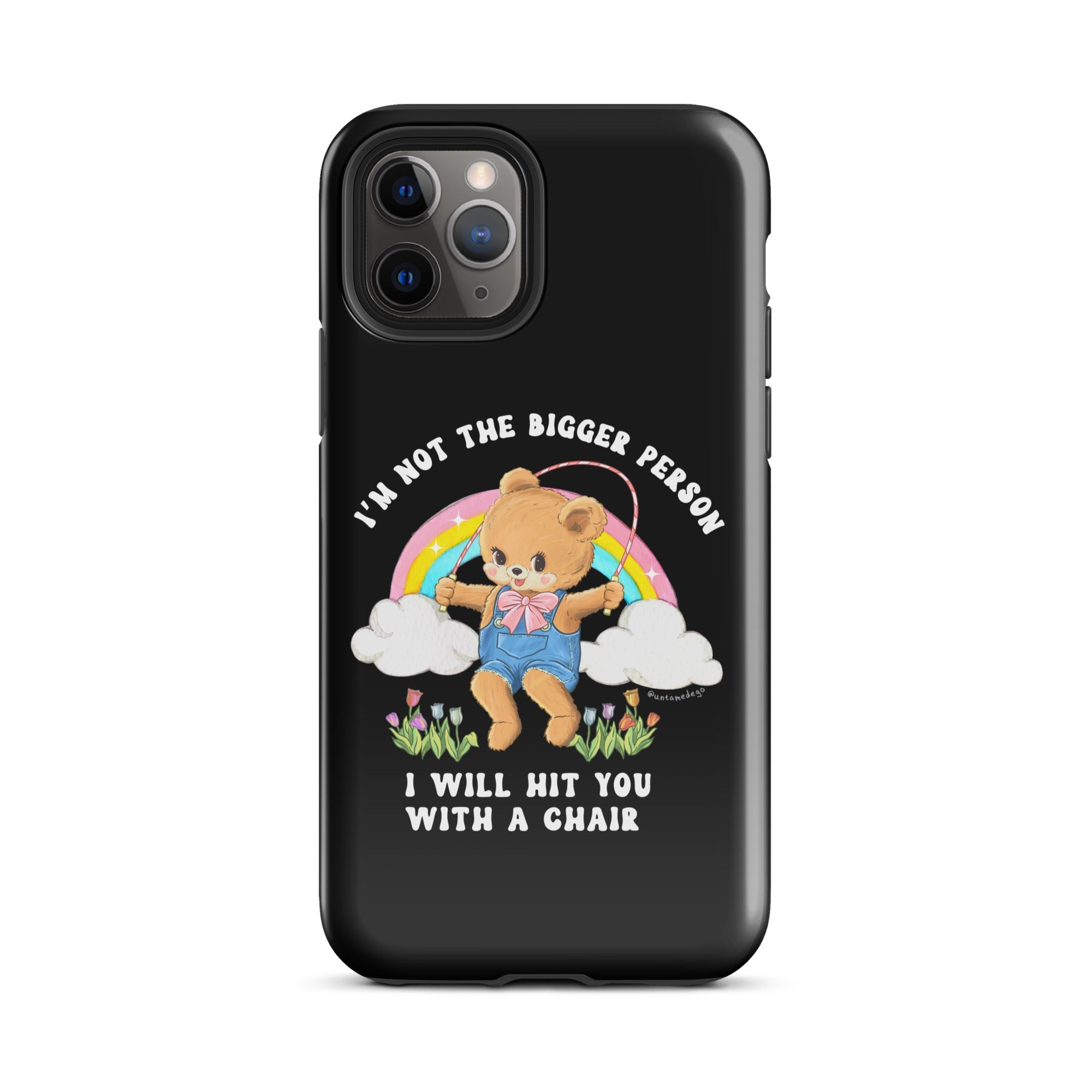 I'm Not The Bigger Person I Will Hit You With A Chair Tough Case for iPhone® - UntamedEgo LLC.