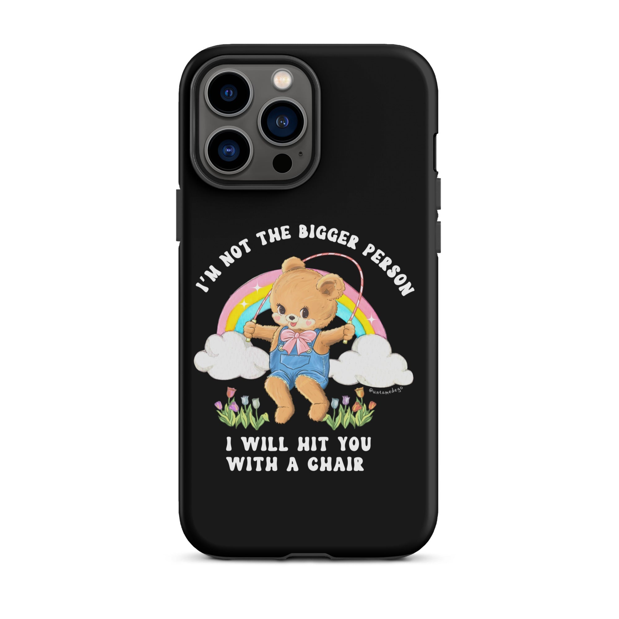 I'm Not The Bigger Person I Will Hit You With A Chair Tough Case for iPhone® - UntamedEgo LLC.
