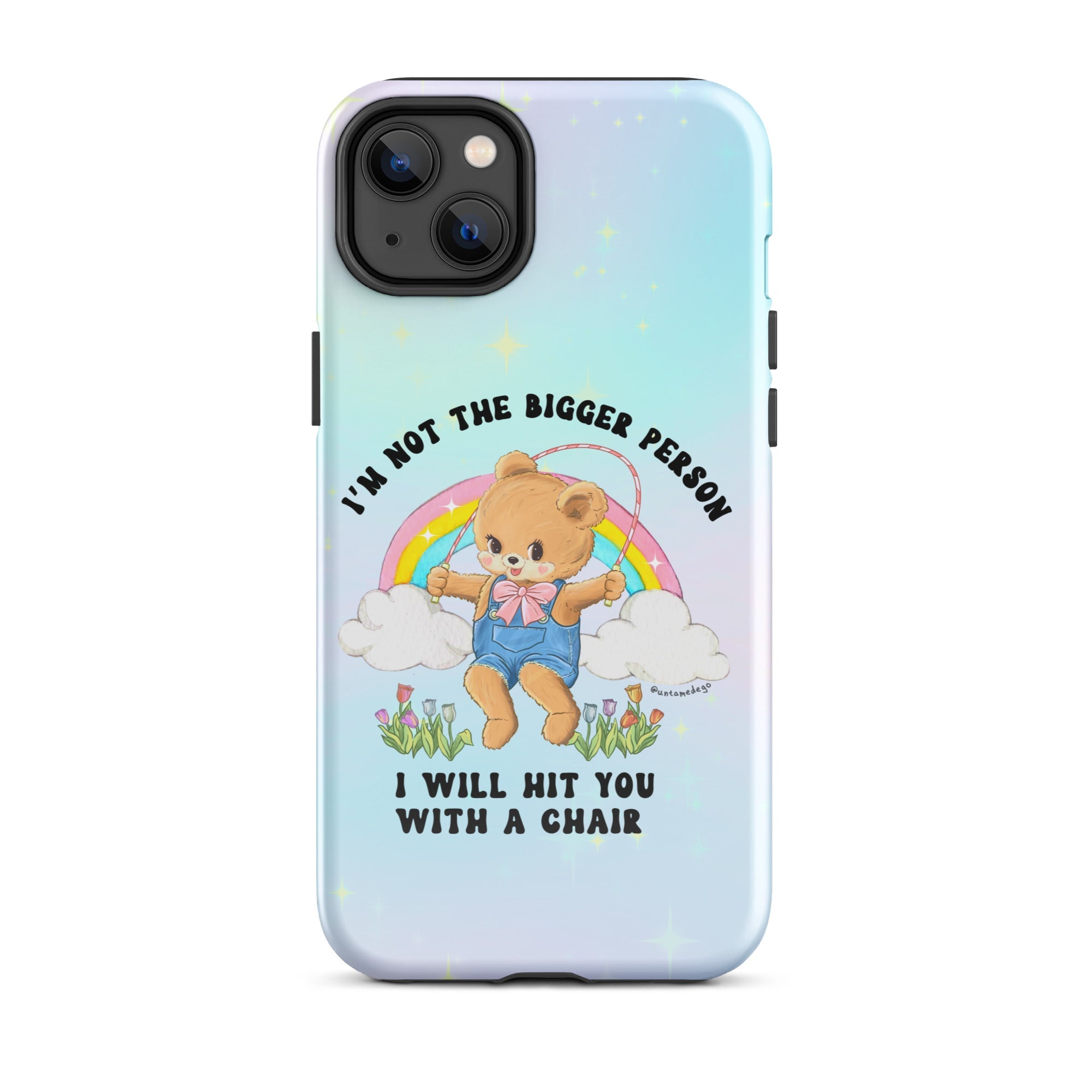 I'm Not The Bigger Person I Will Hit You With A Chair Tough Case for iPhone® - UntamedEgo LLC.