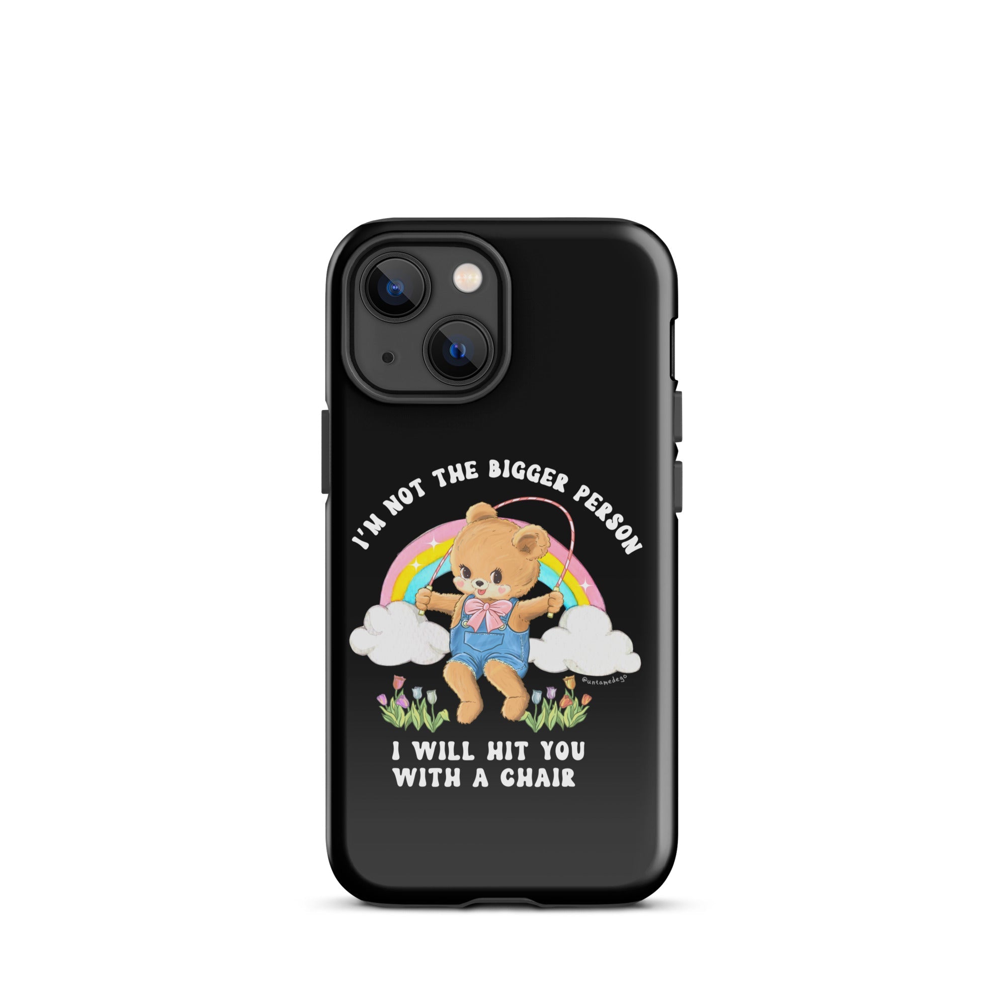 I'm Not The Bigger Person I Will Hit You With A Chair Tough Case for iPhone® - UntamedEgo LLC.