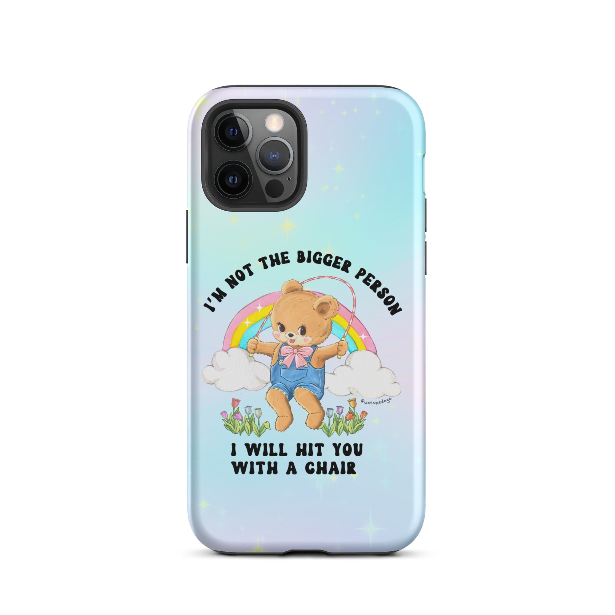 I'm Not The Bigger Person I Will Hit You With A Chair Tough Case for iPhone® - UntamedEgo LLC.