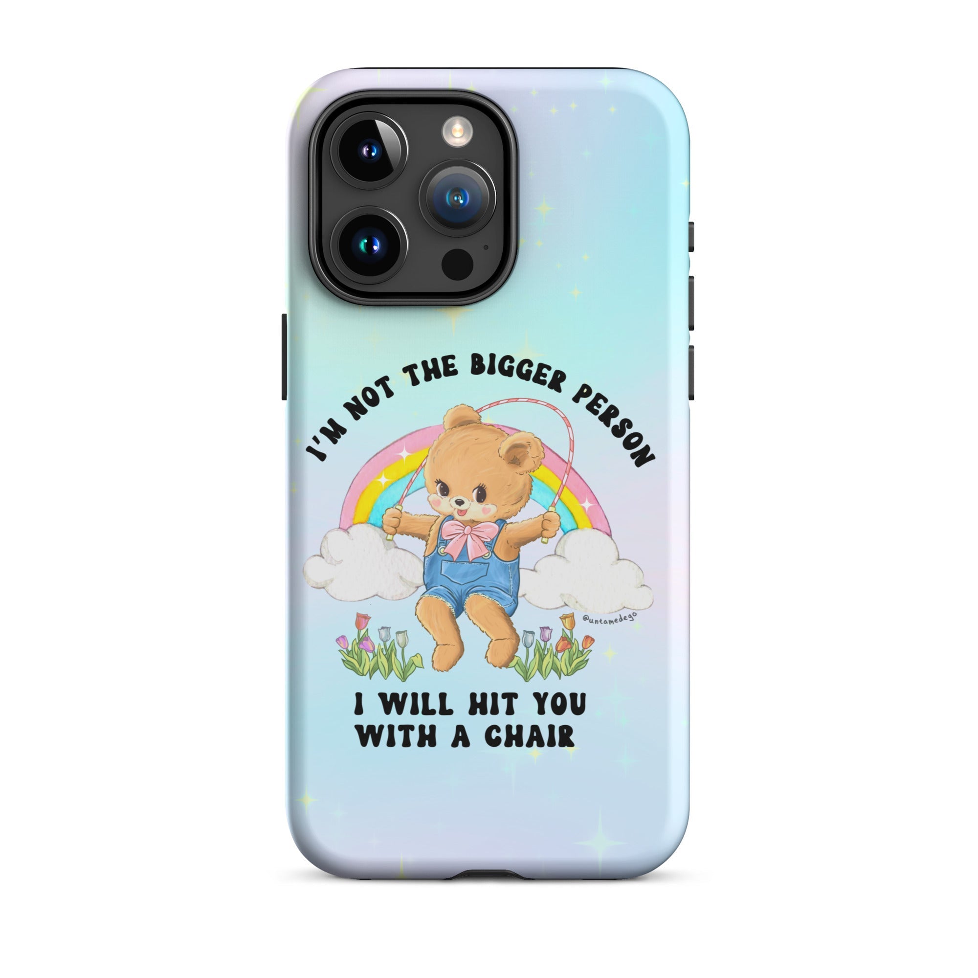 I'm Not The Bigger Person I Will Hit You With A Chair Tough Case for iPhone® - UntamedEgo LLC.