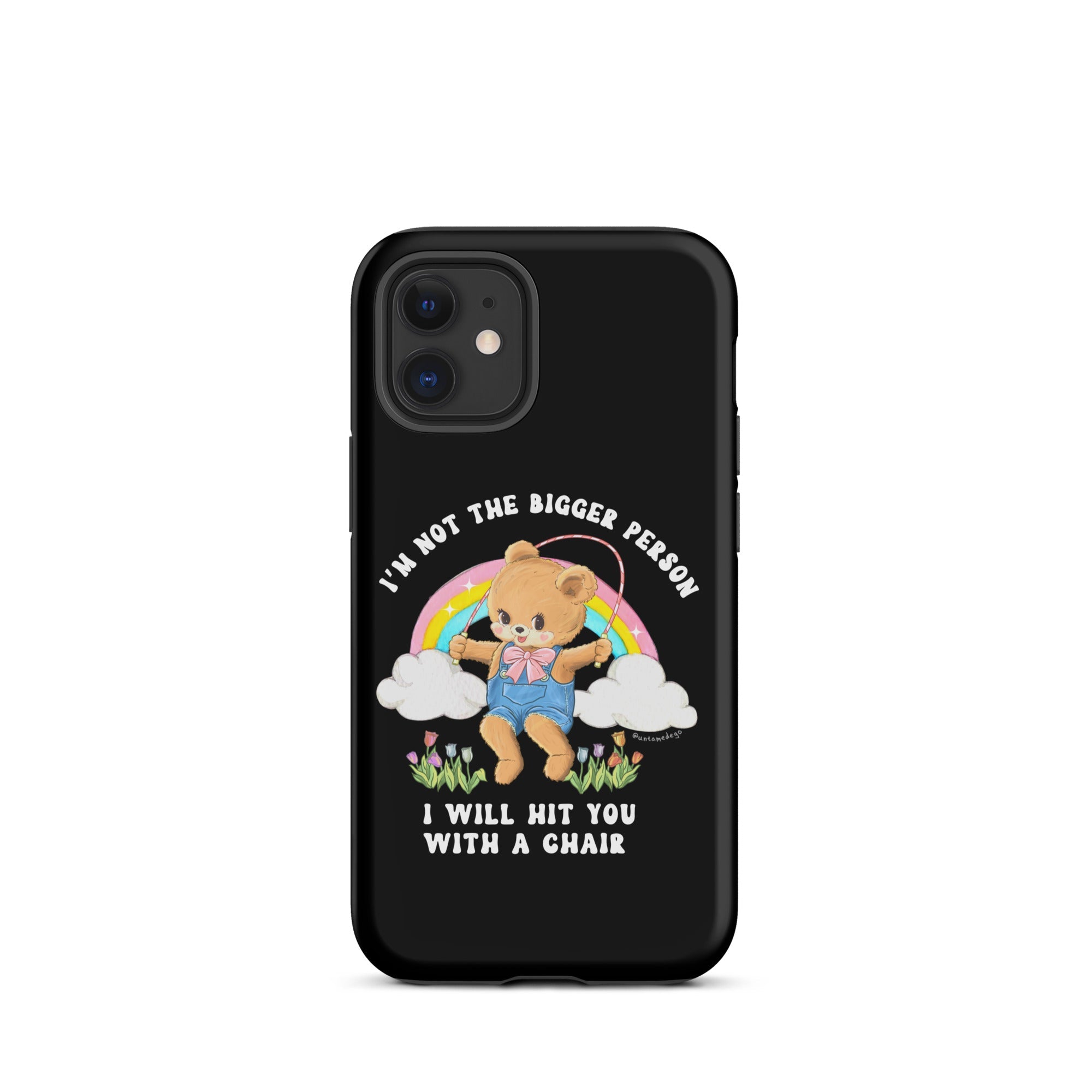 I'm Not The Bigger Person I Will Hit You With A Chair Tough Case for iPhone® - UntamedEgo LLC.