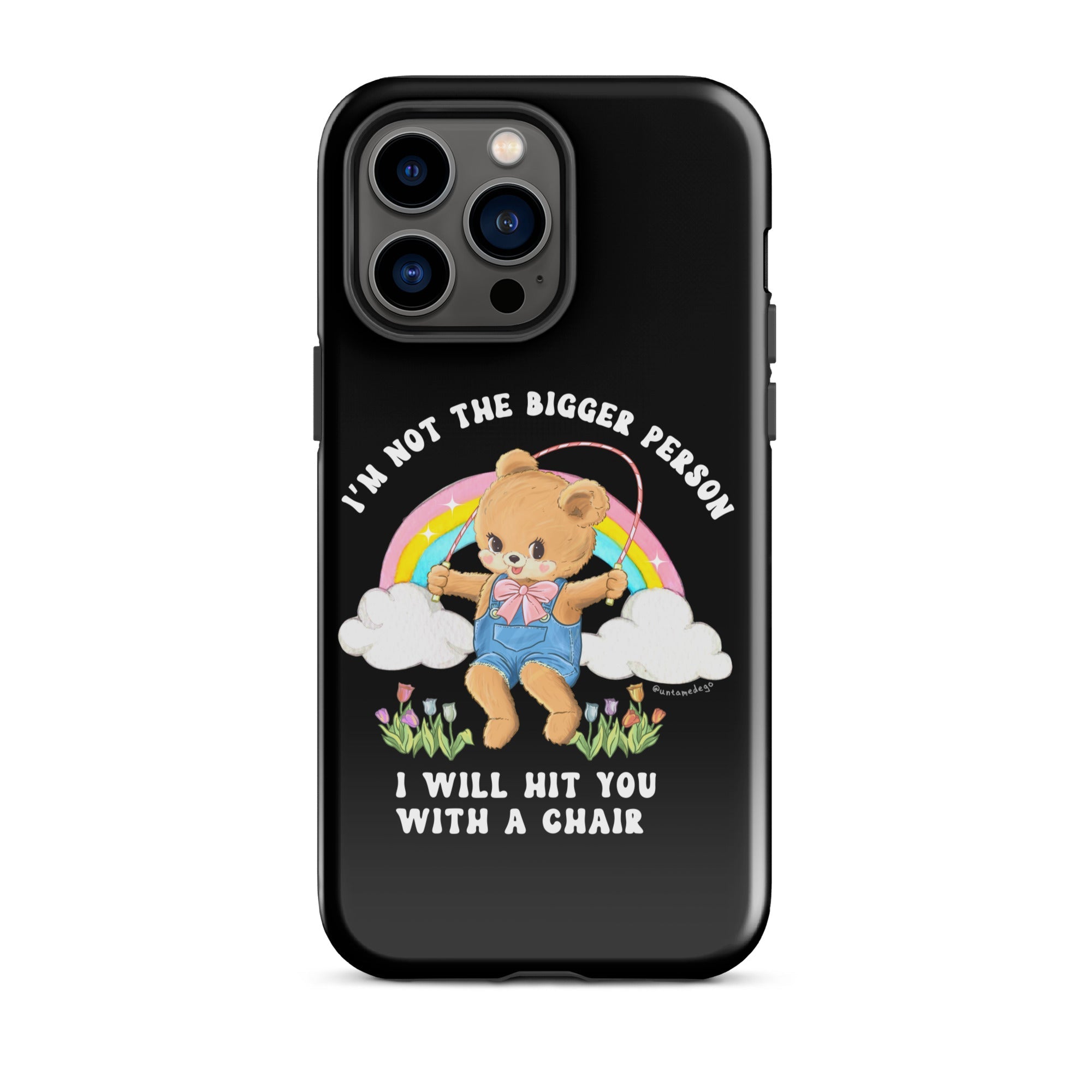 I'm Not The Bigger Person I Will Hit You With A Chair Tough Case for iPhone® - UntamedEgo LLC.