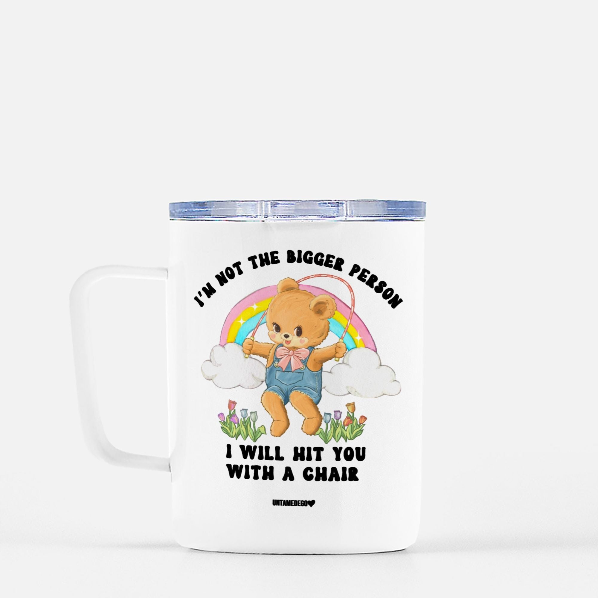 I'm Not The Bigger Person I Will Hit You With A Chair Travel Mug - UntamedEgo LLC.