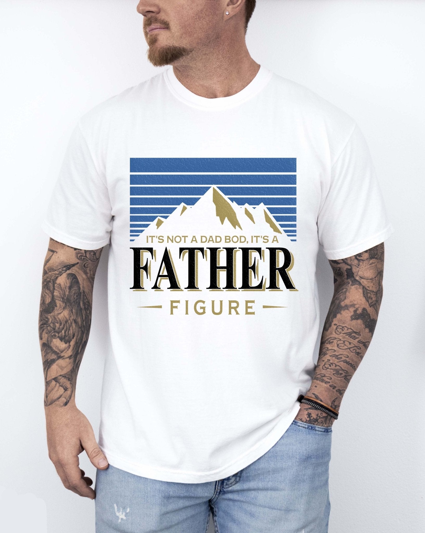 It's Not A Dad Bod It's A Father Figure Tee - UntamedEgo LLC.