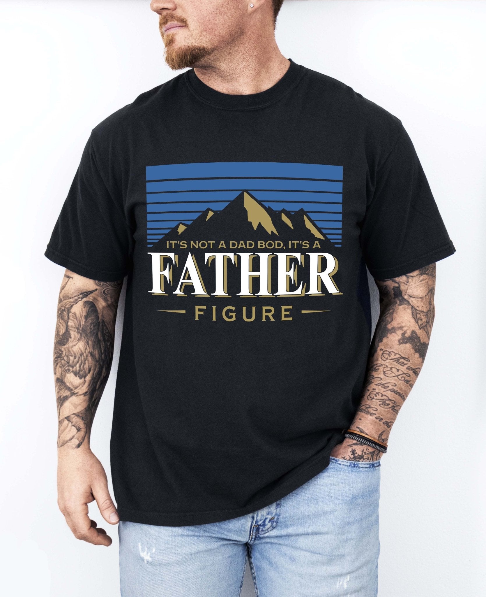 It's Not A Dad Bod It's A Father Figure Tee - UntamedEgo LLC.