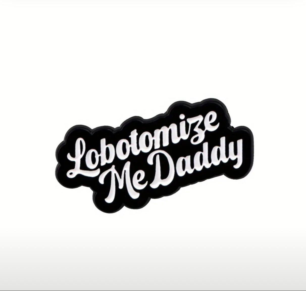 Lobotomize Me Daddy Pin - UntamedEgo LLC.