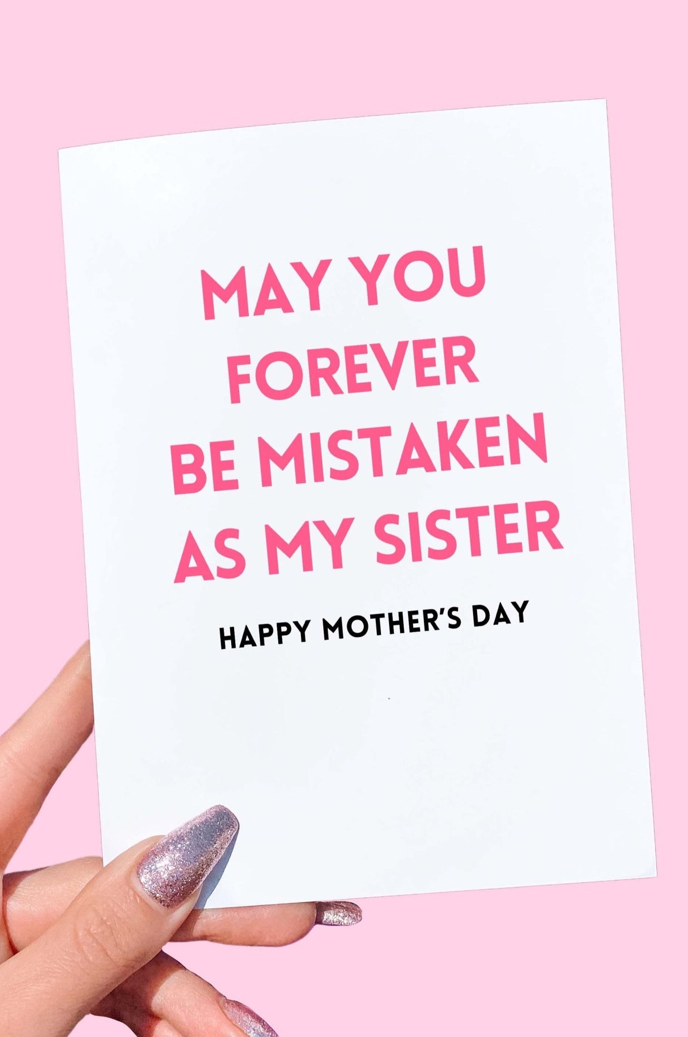 May You Forever Be Mistaken As My Sister Mother's Day Card - UntamedEgo LLC.
