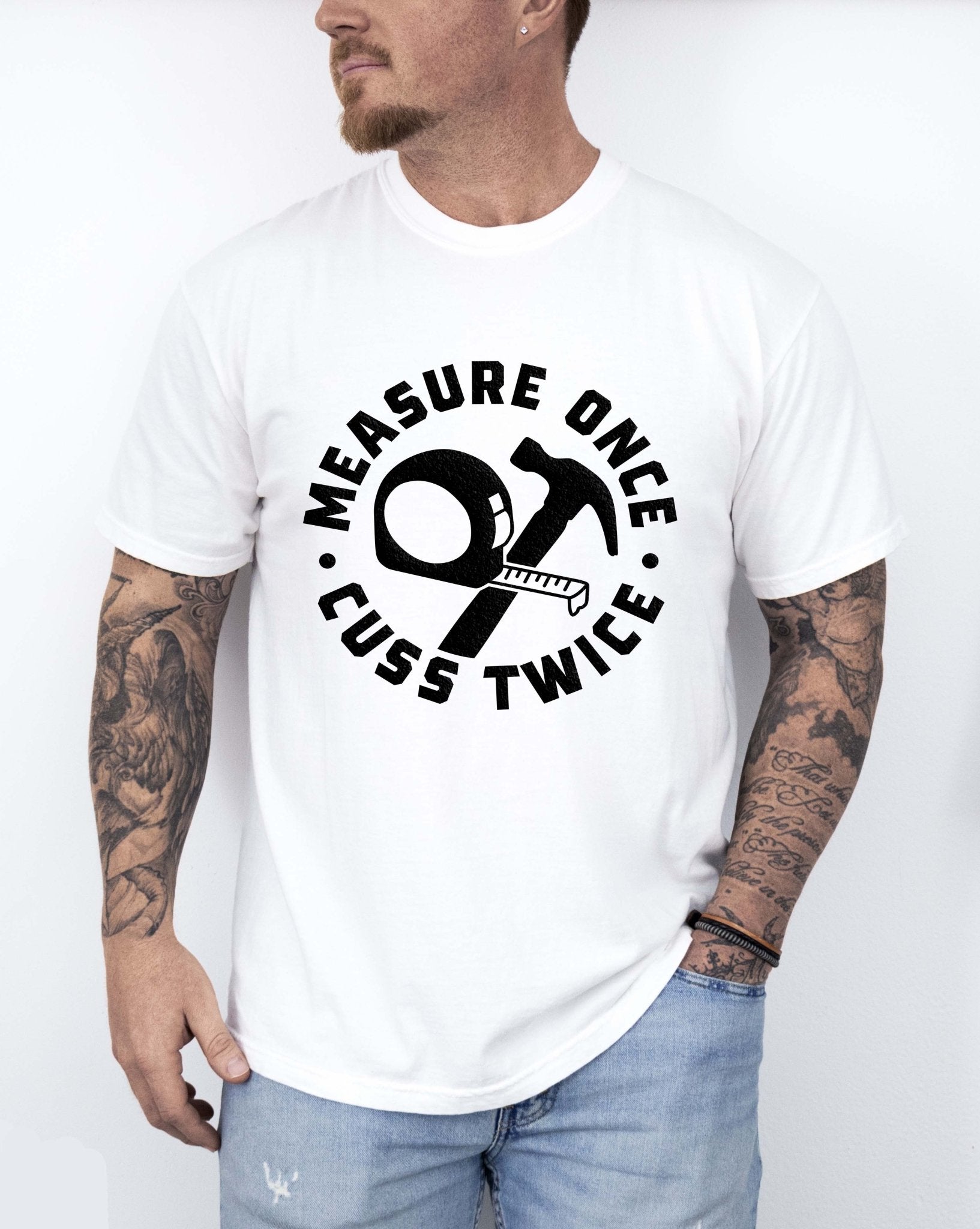 Measure Once Cuss Twice Tee - UntamedEgo LLC.