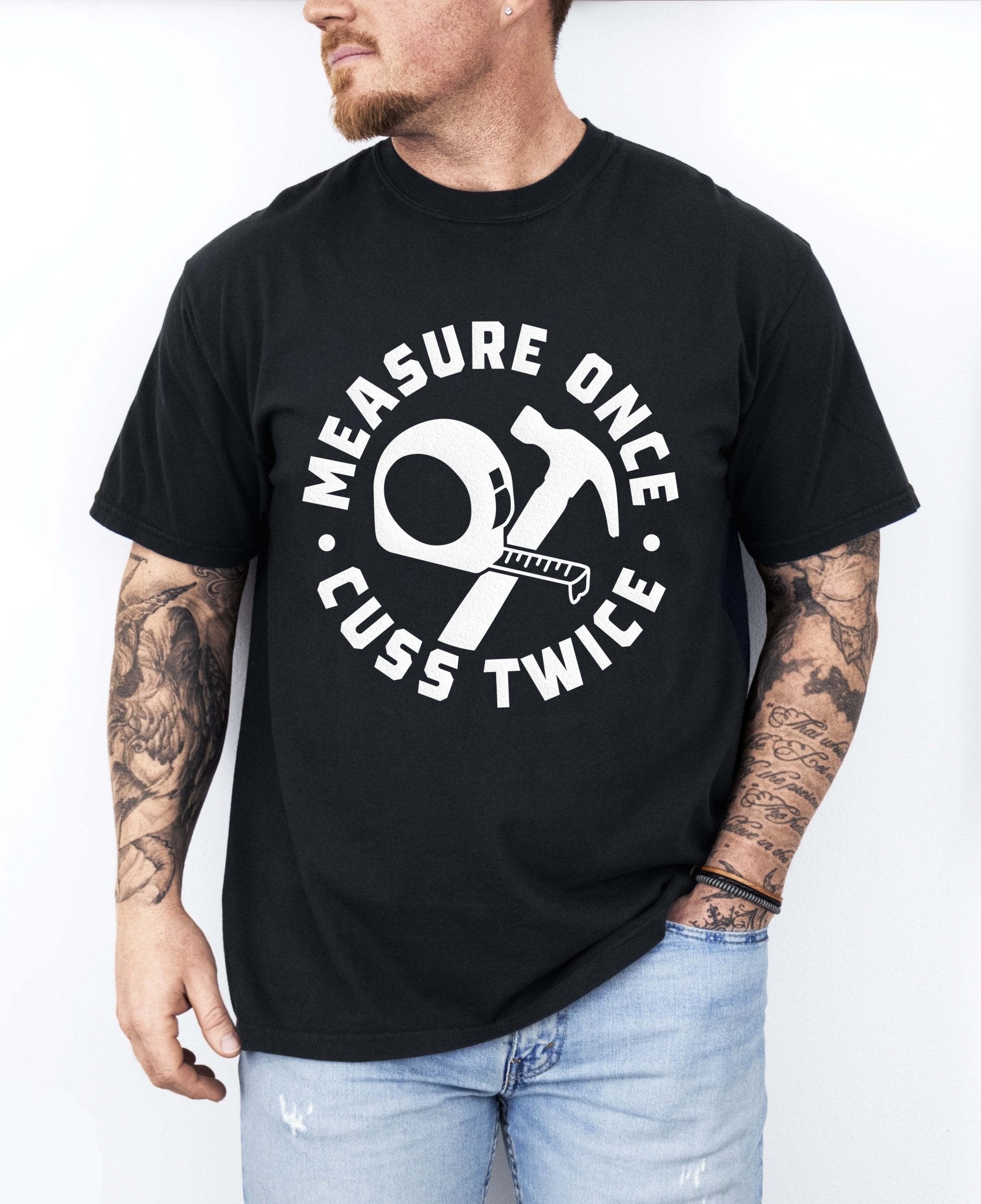 Measure Once Cuss Twice Tee - UntamedEgo LLC.