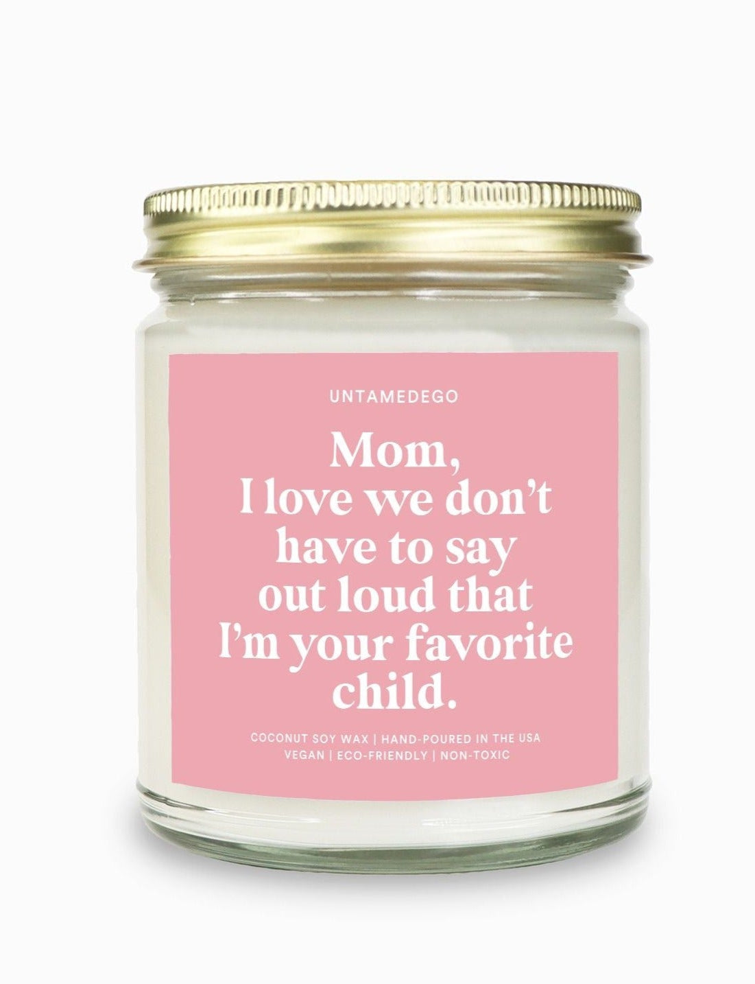 Mom I Love How We Don't Have To Say Out Loud That I Am Your Favorite Child Candle - UntamedEgo LLC.