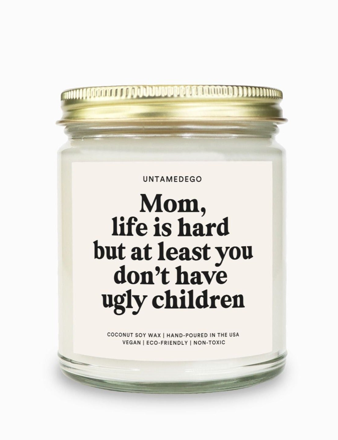 Mom Life Is Hard But At Least You Don't Have Ugly Children Candle - UntamedEgo LLC.