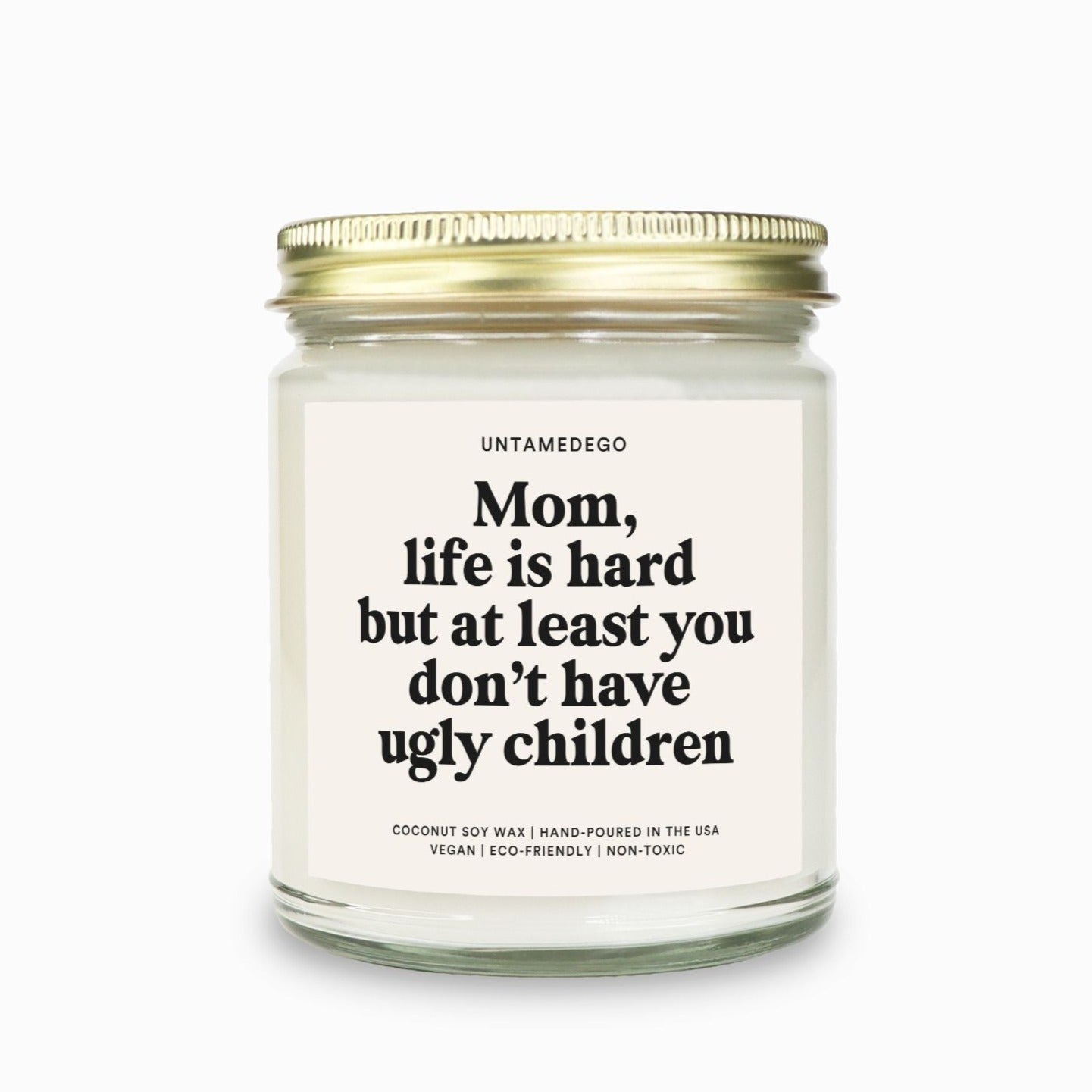 Mom Life Is Hard But At Least You Don't Have Ugly Children Candle - UntamedEgo LLC.