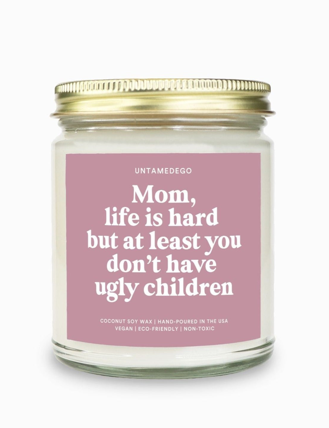 Mom Life Is Hard But At Least You Don't Have Ugly Children Candle - UntamedEgo LLC.