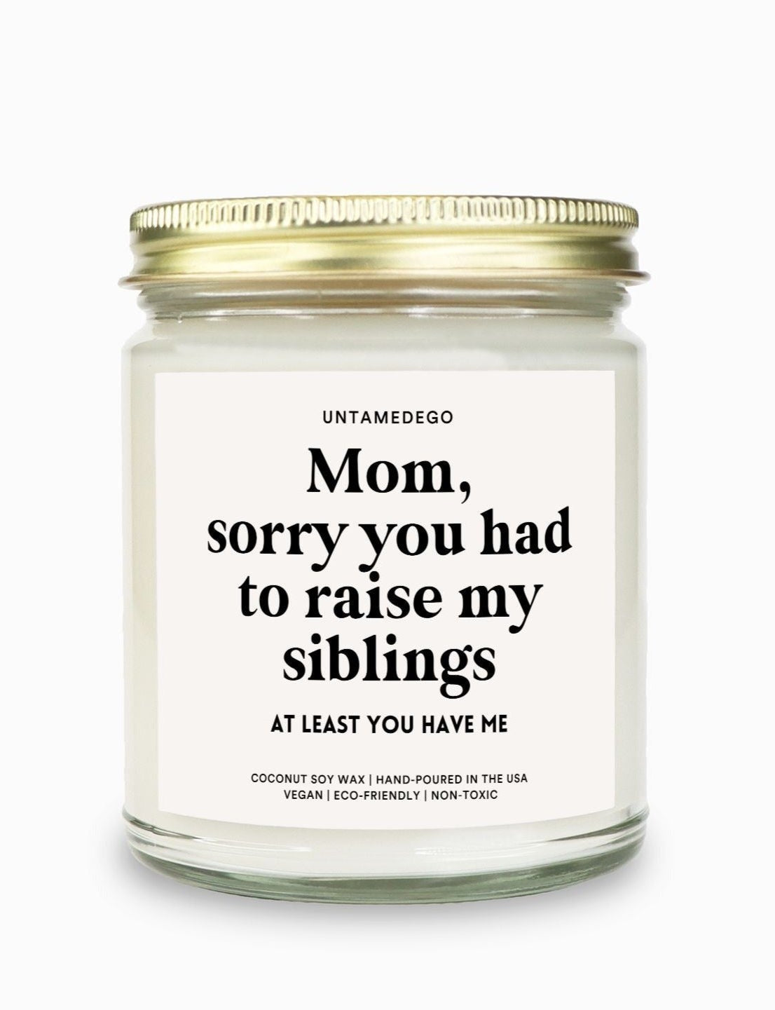 Mom Sorry You Had To Raise My Siblings Candle - UntamedEgo LLC.