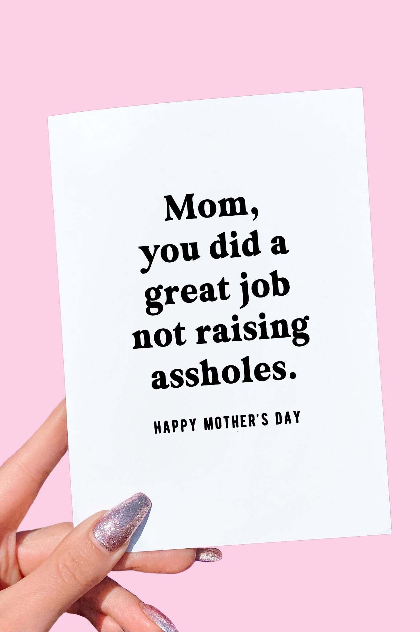 Mom You Did A Great Job Not Raising Assholes Mother's Day Card - UntamedEgo LLC.