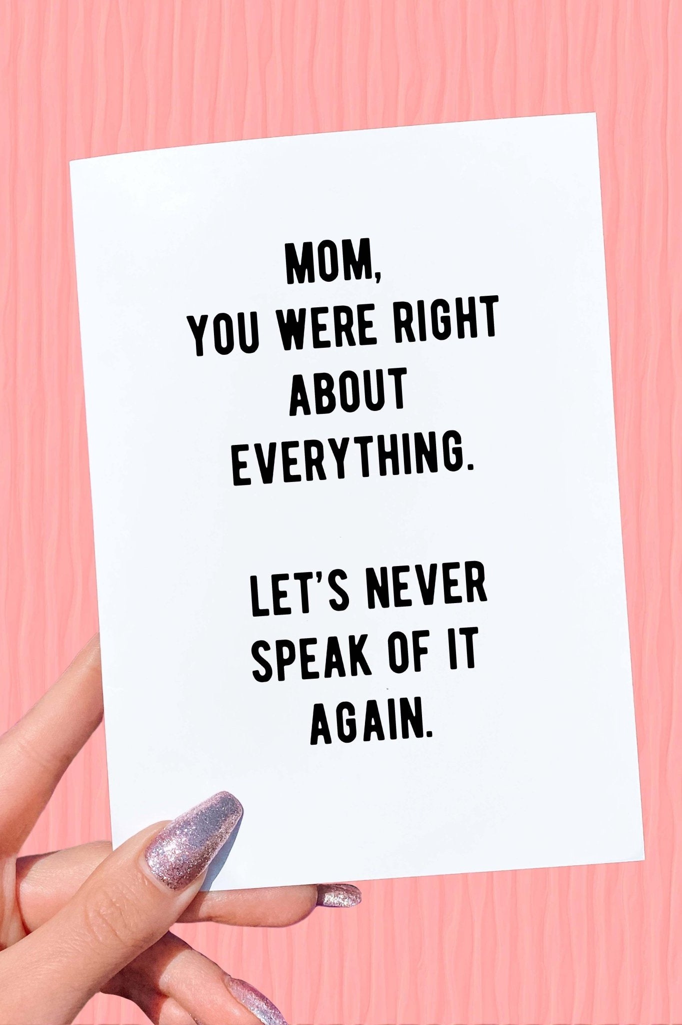 Mom You Were Right About Everything Let's Never Speak Of It Again Mother's Day Card - UntamedEgo LLC.